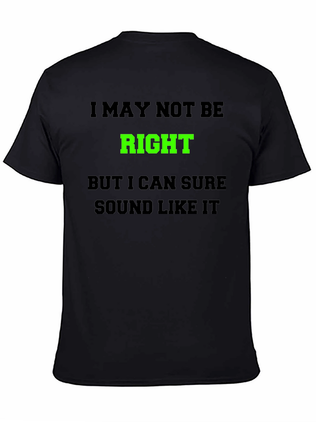 Funny Graphic T-Shirt - I May Not Be Right