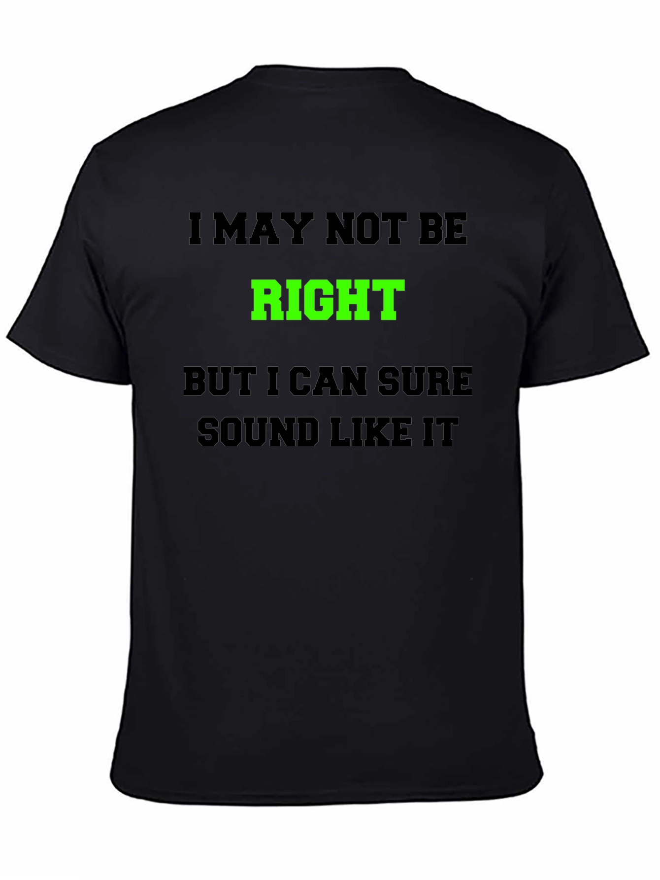 Funny Graphic T-Shirt - I May Not Be Right