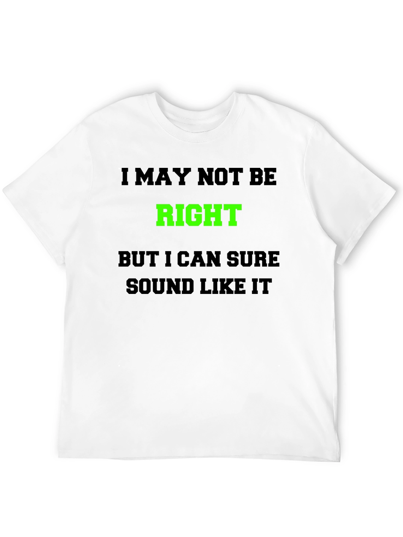 Funny Graphic T-Shirt - I May Not Be Right