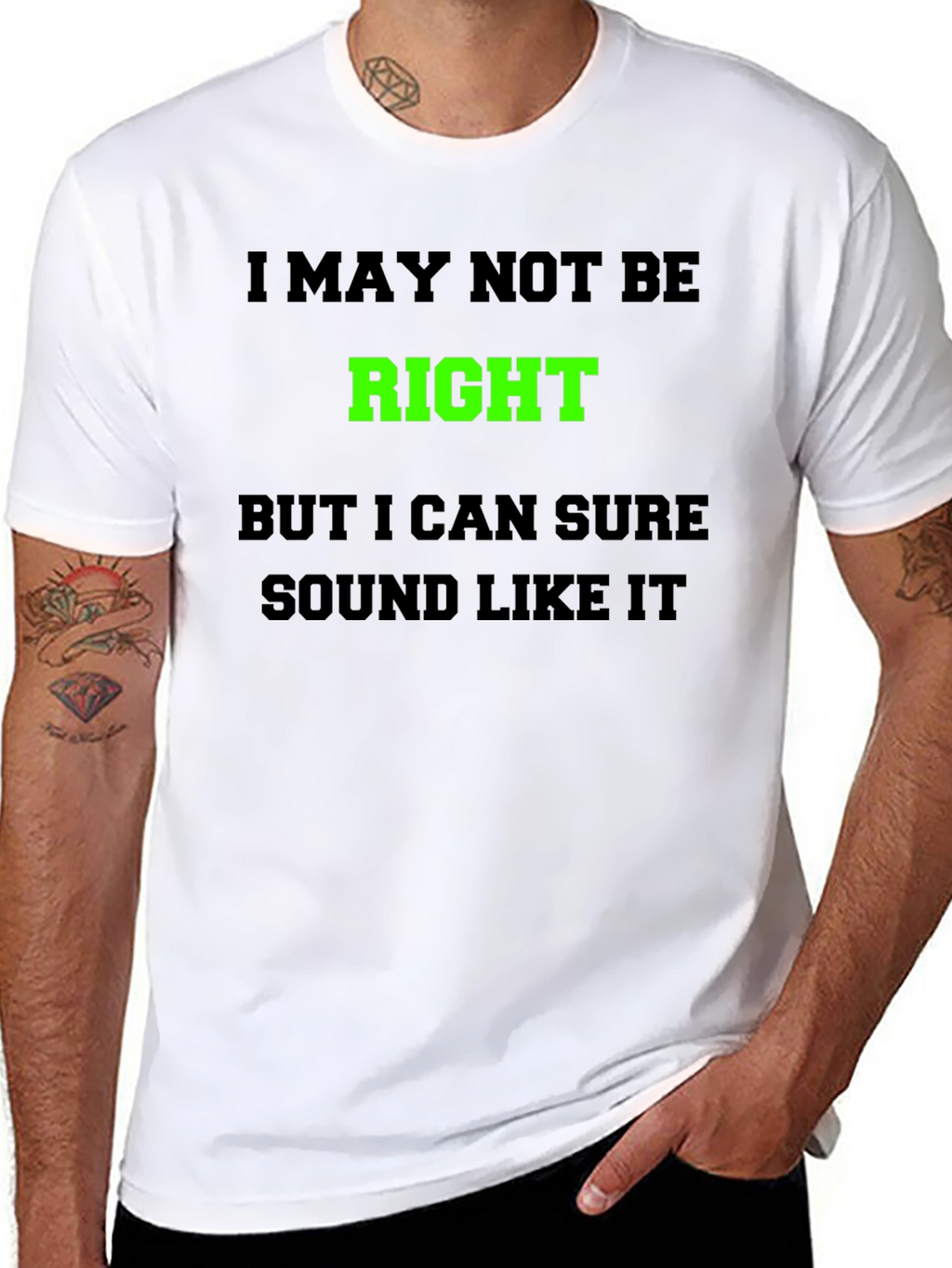 Funny Graphic T-Shirt - I May Not Be Right