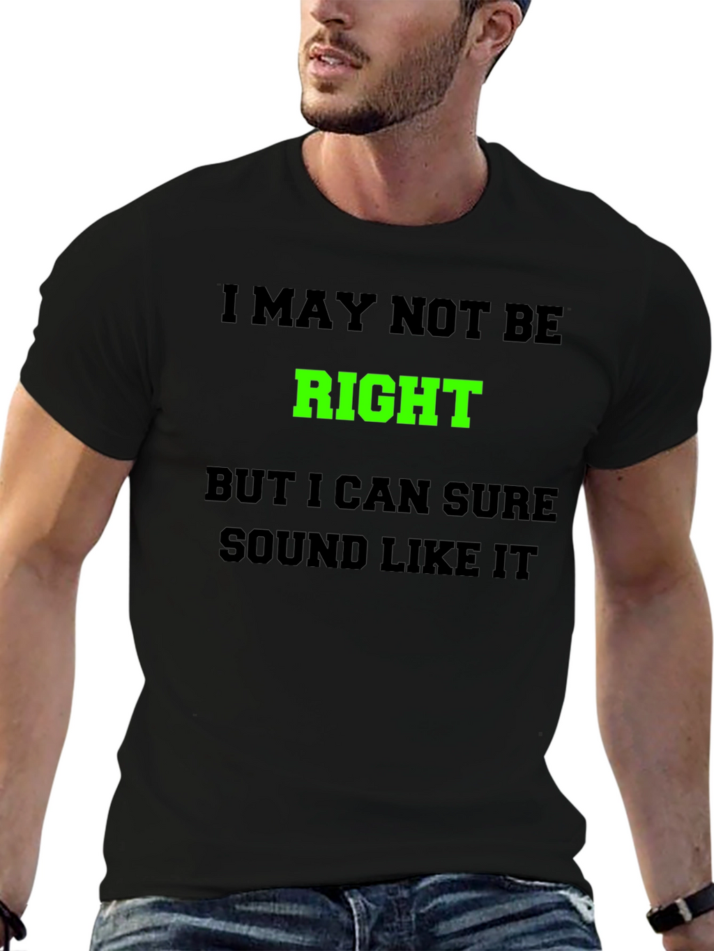 Funny Graphic T-Shirt - I May Not Be Right