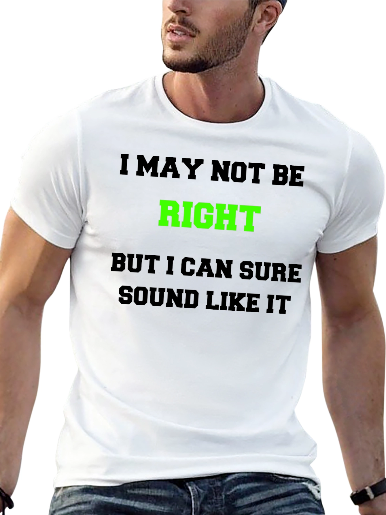 Funny Graphic T-Shirt - I May Not Be Right