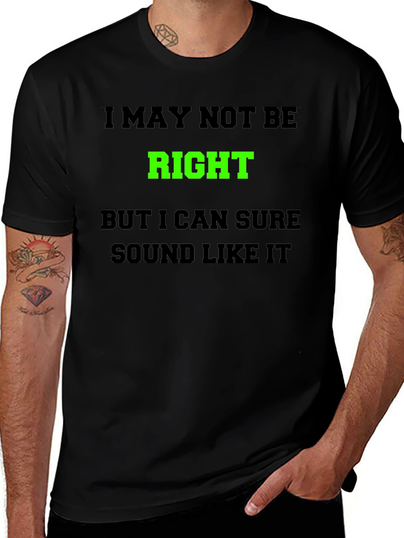 Funny Graphic T-Shirt - I May Not Be Right