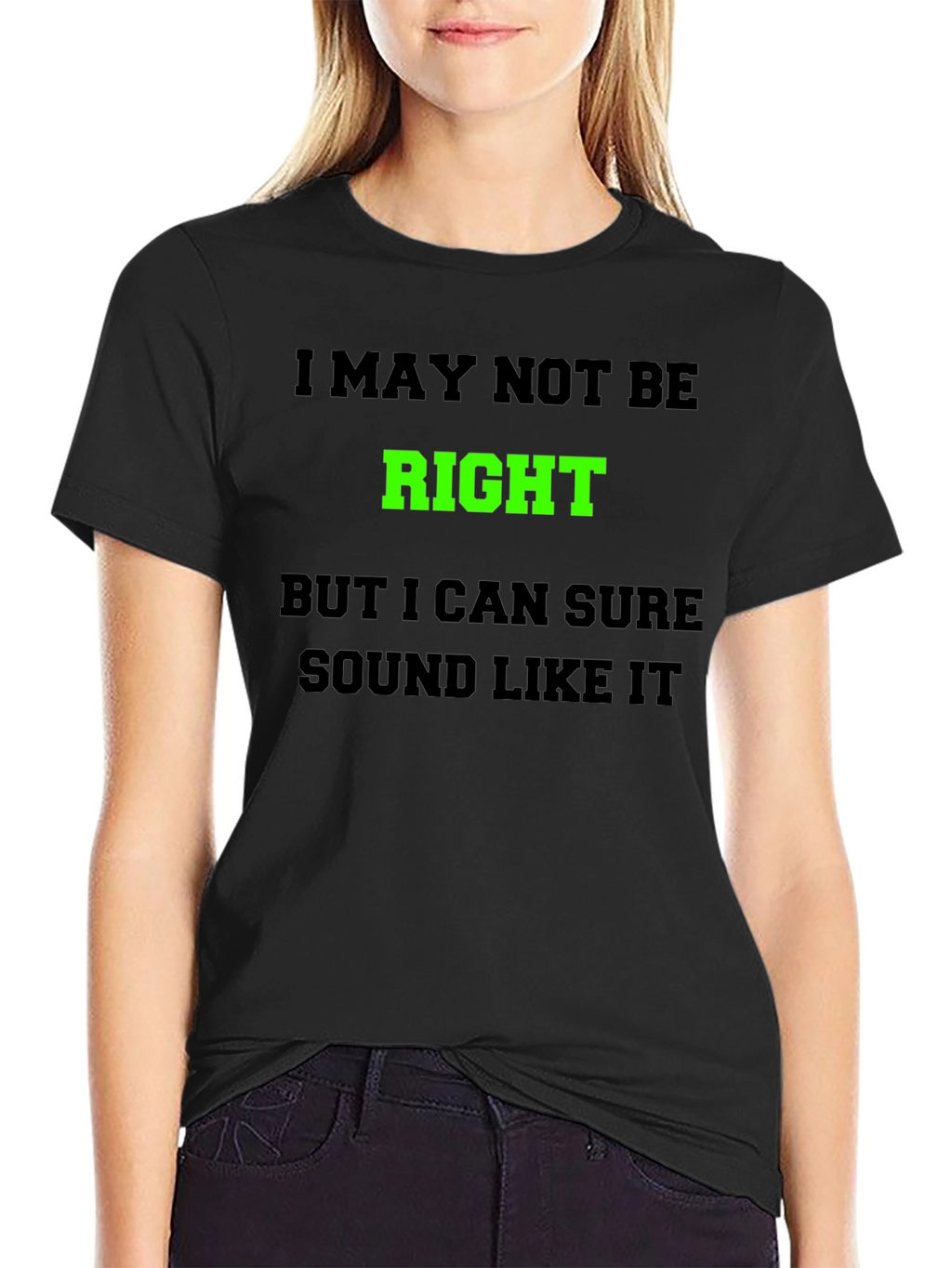 Funny Graphic T-Shirt - I May Not Be Right