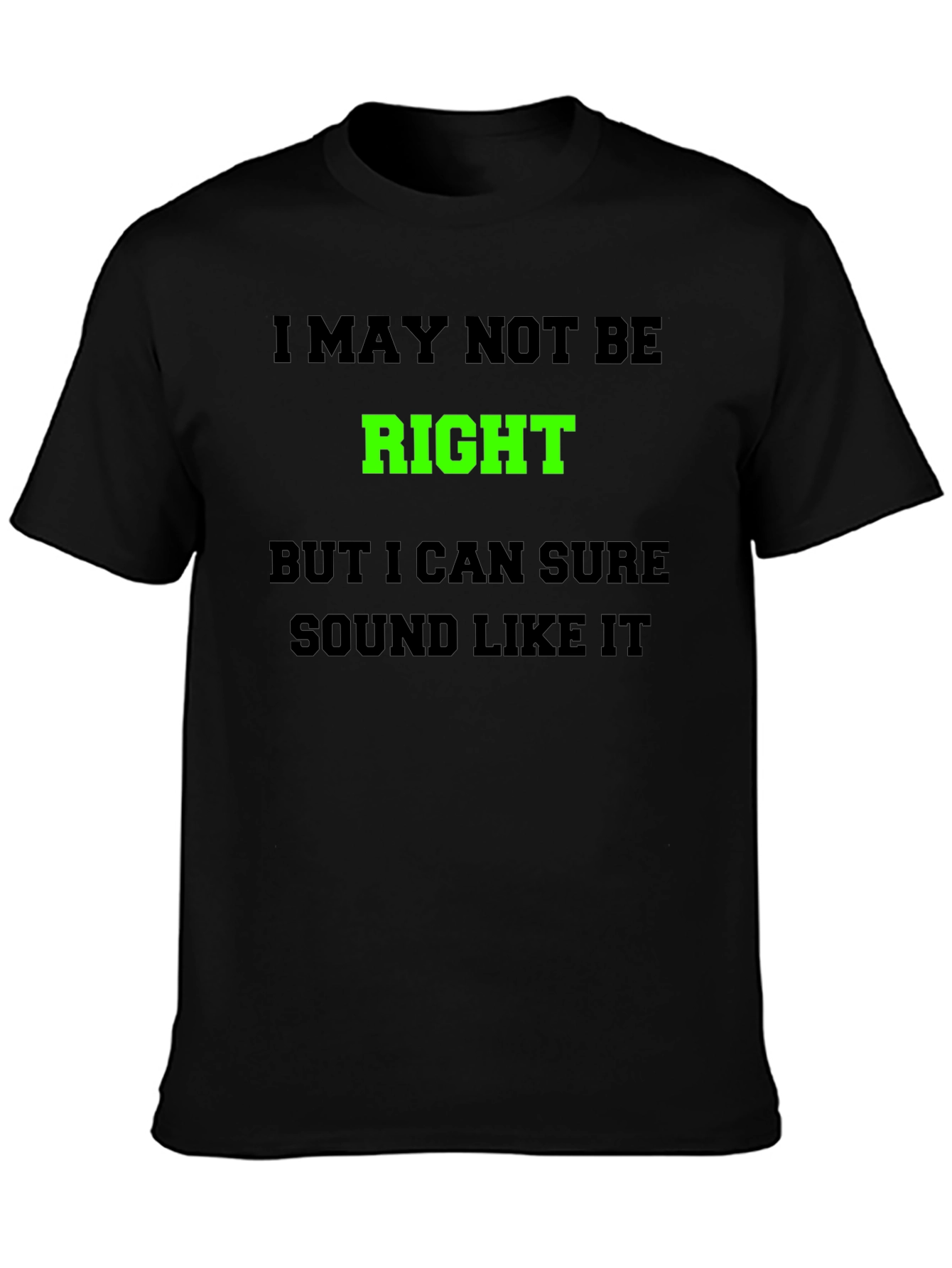 Funny Graphic T-Shirt - I May Not Be Right