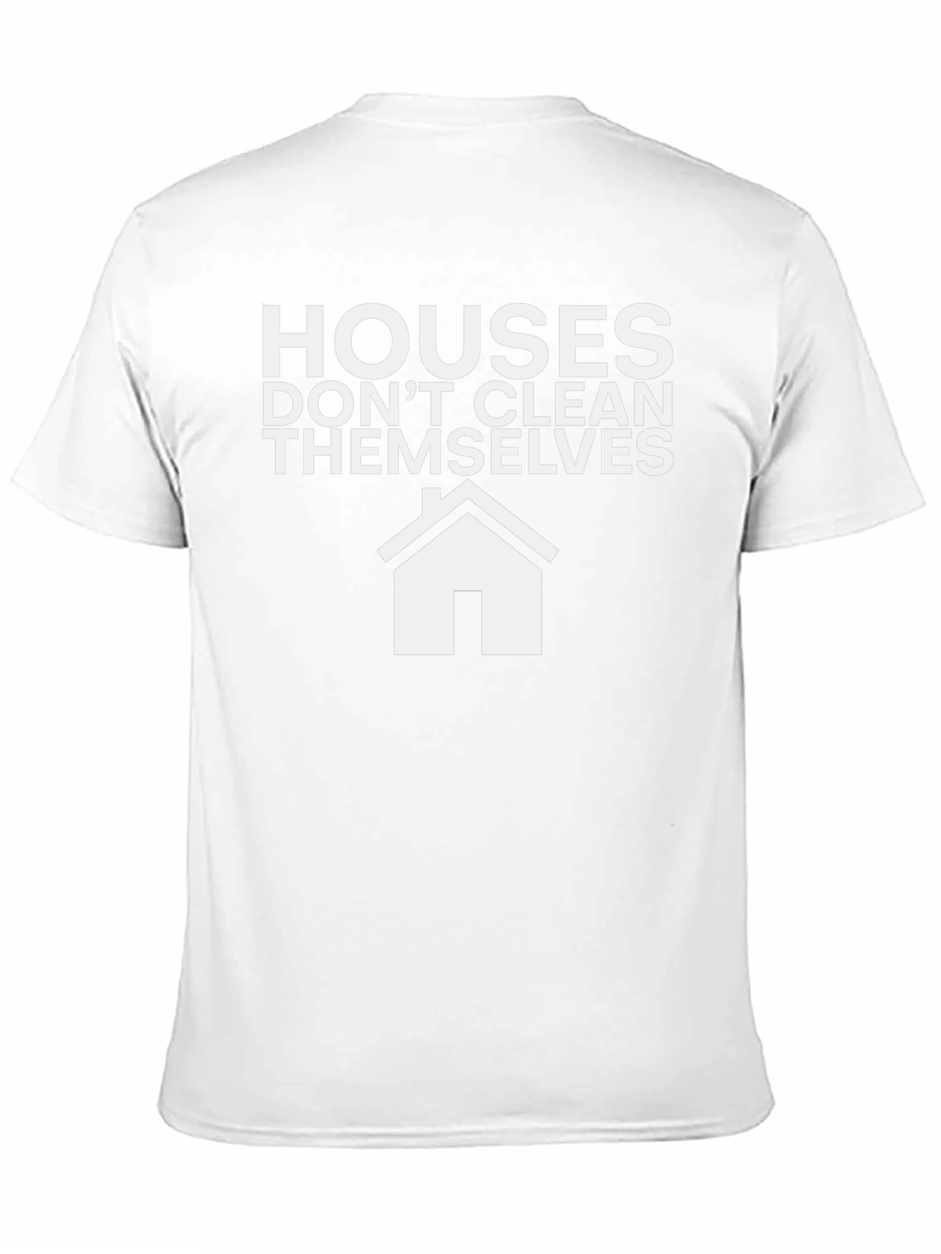 Funny Cleaning T-Shirt: Houses Dont Clean Themselves!