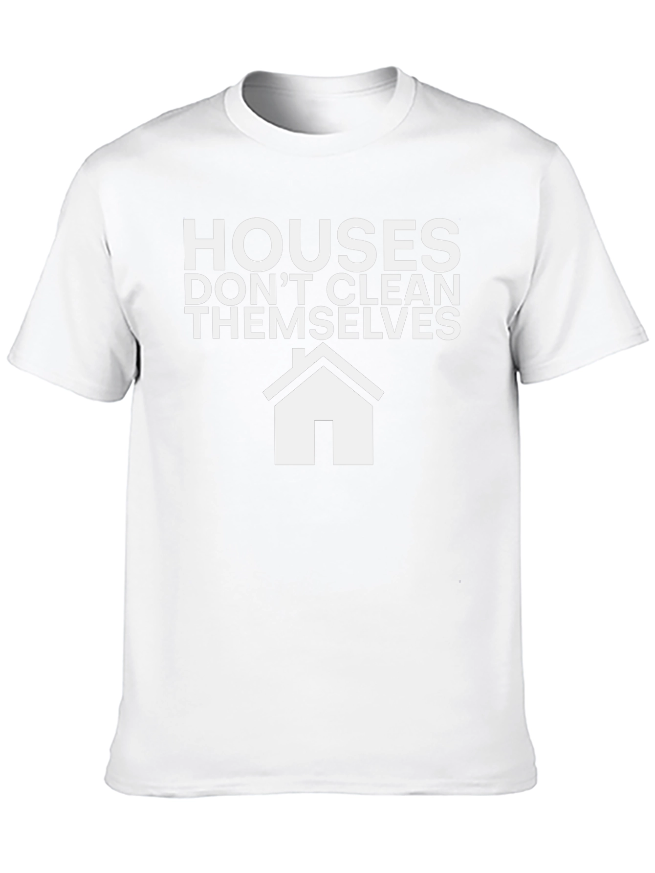 Funny Cleaning T-Shirt: Houses Dont Clean Themselves!