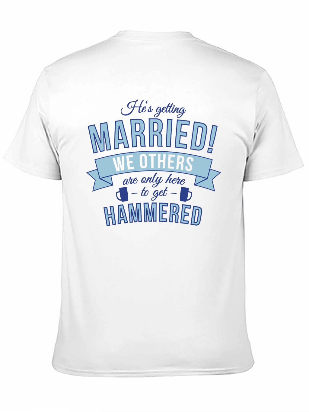 Hes Getting Married Were Getting Hammered T-Shirt