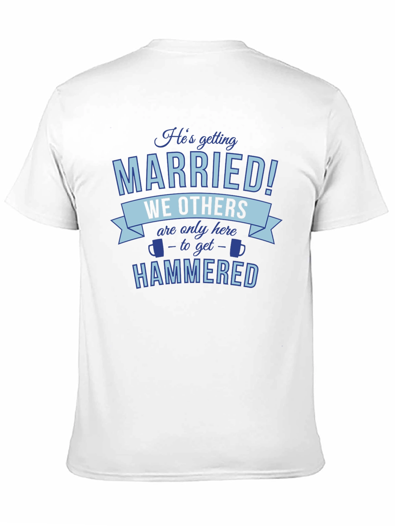 Hes Getting Married Were Getting Hammered T-Shirt