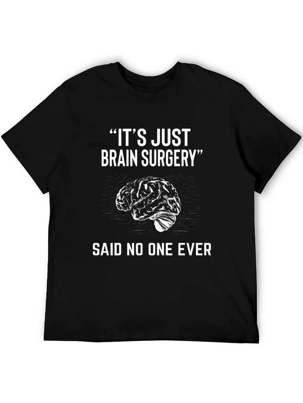 Its Just Brain Surgery Funny T-Shirt