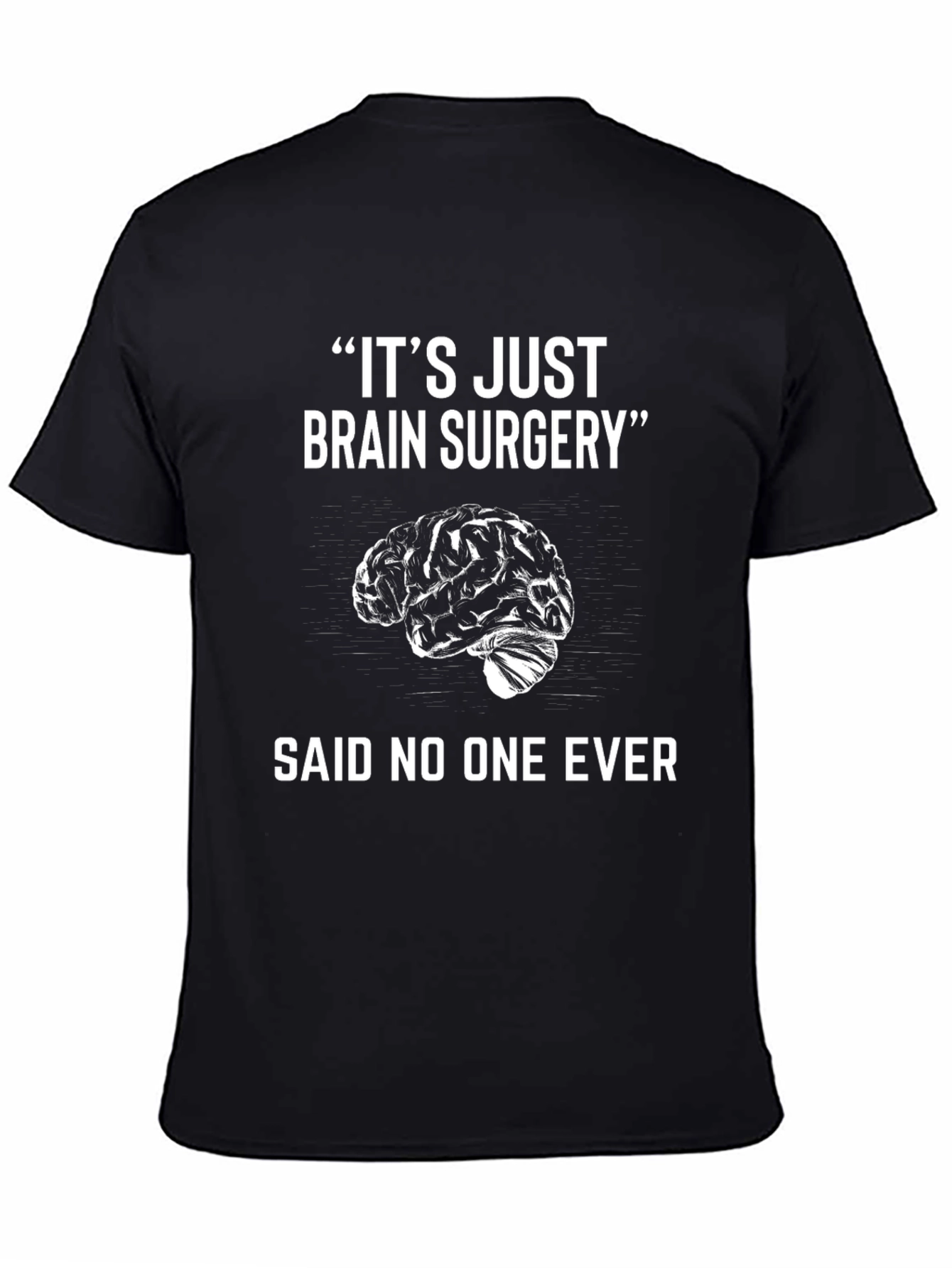 Its Just Brain Surgery Funny T-Shirt