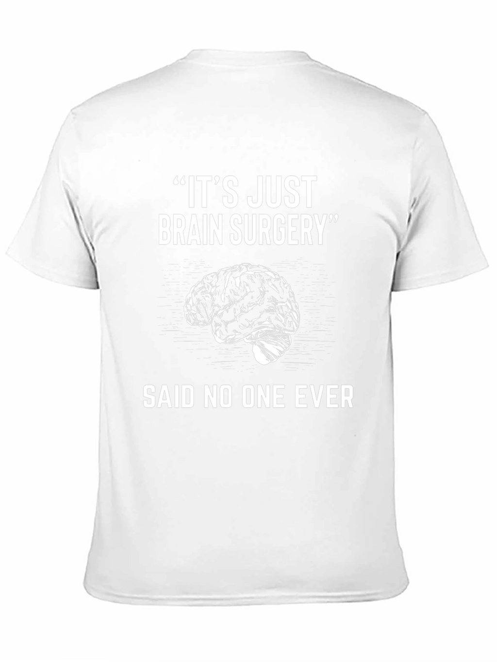 Its Just Brain Surgery Funny T-Shirt