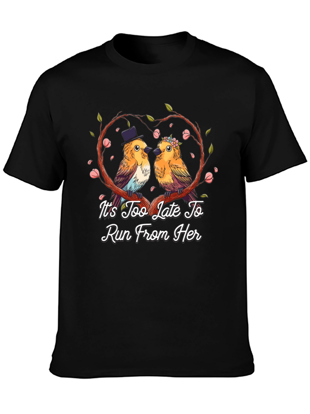 Its Too Late To Run T-Shirt