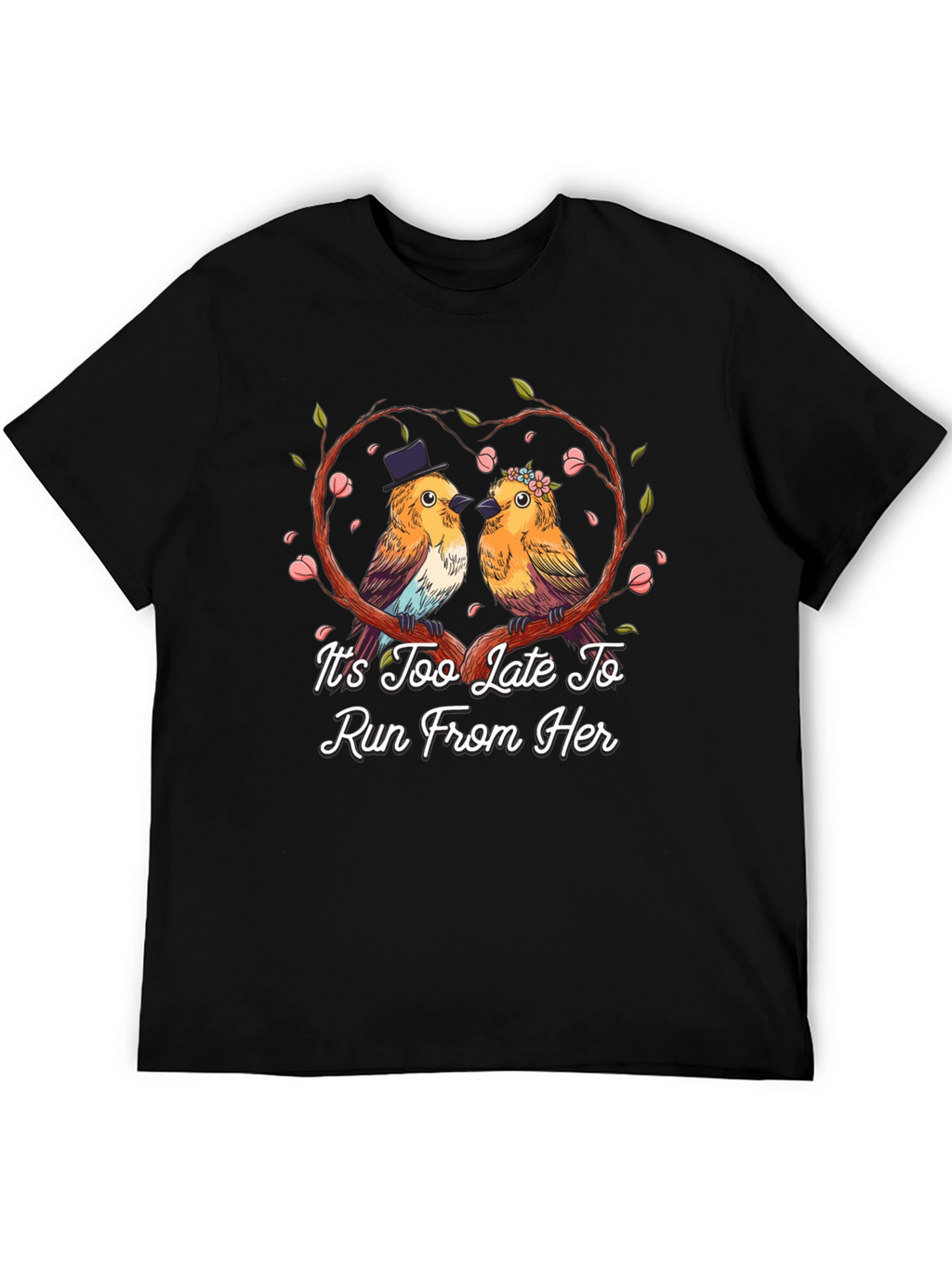 Its Too Late To Run T-Shirt