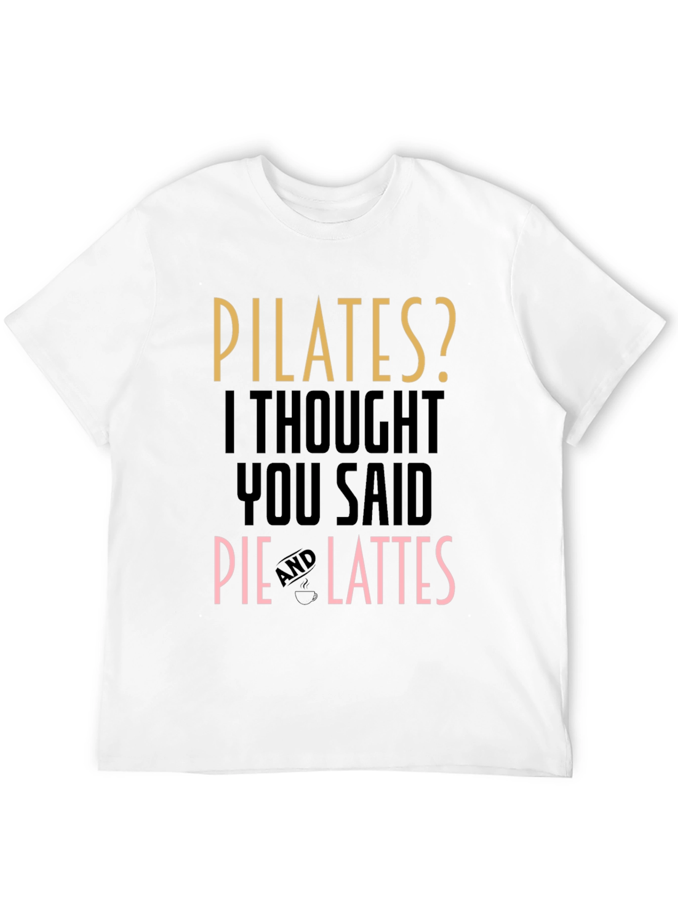 Pilates? Pie and Lattes Funny T-Shirt