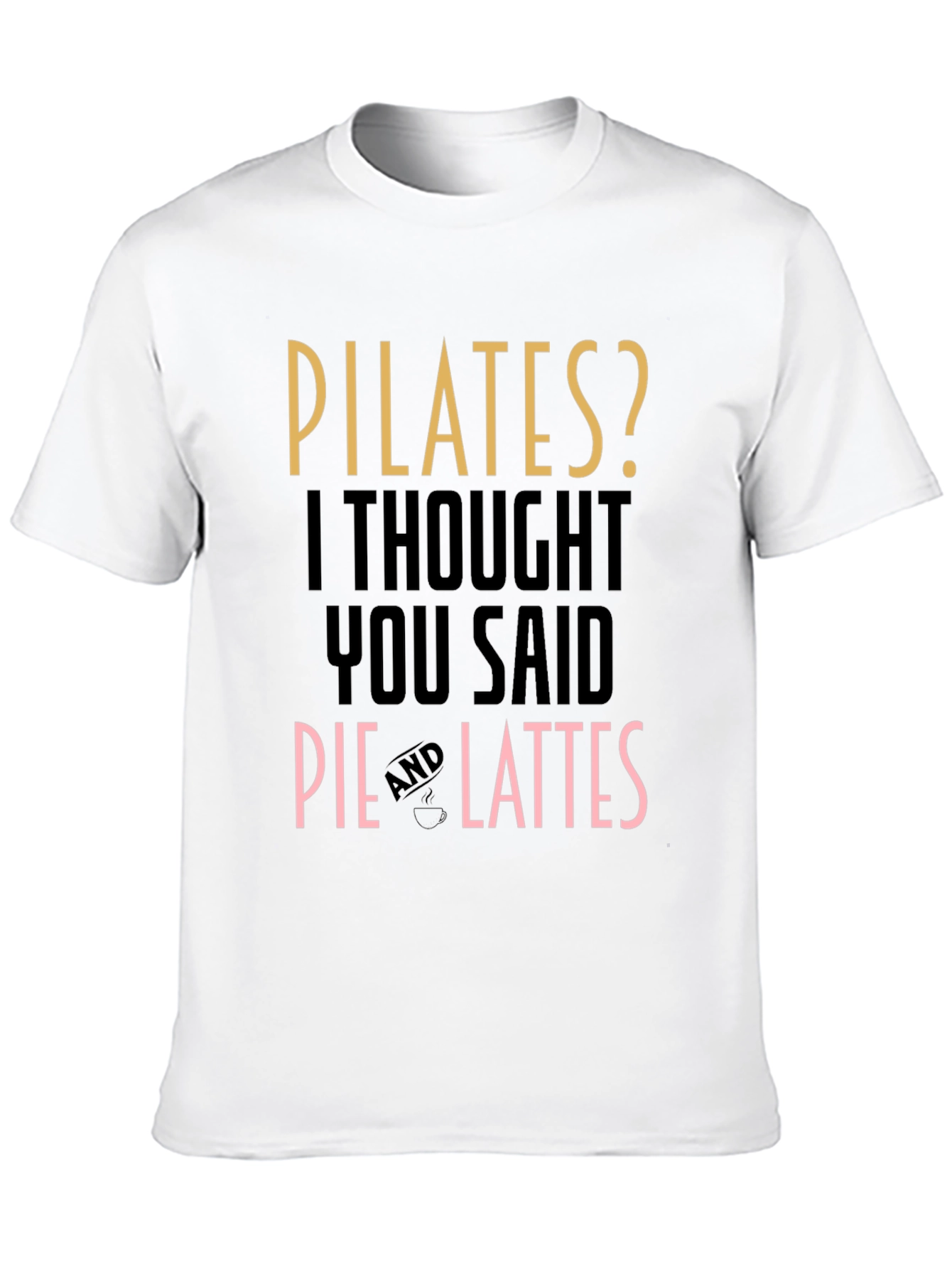 Pilates? Pie and Lattes Funny T-Shirt
