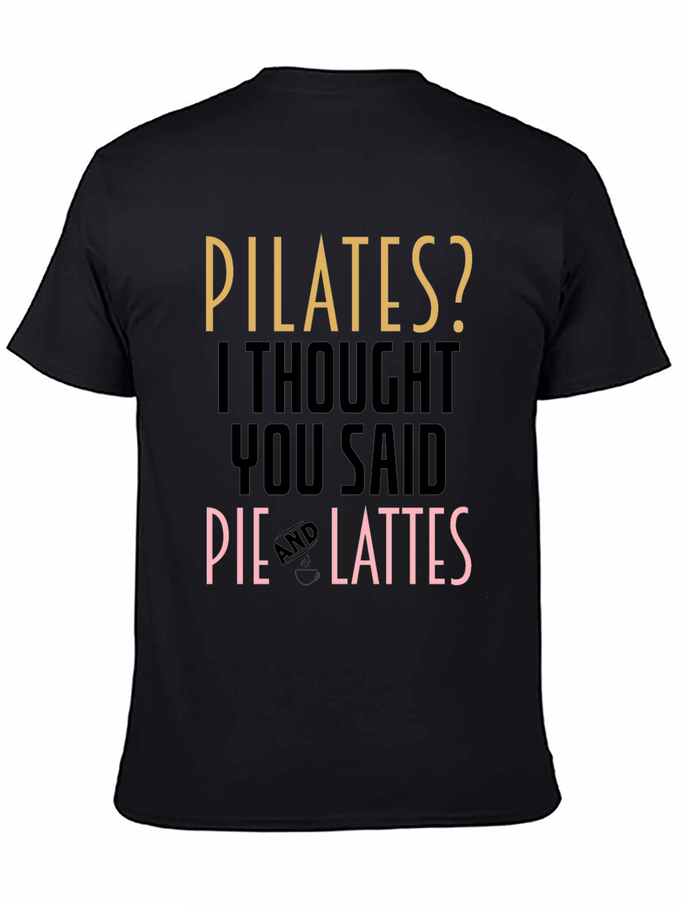 Pilates? Pie and Lattes Funny T-Shirt