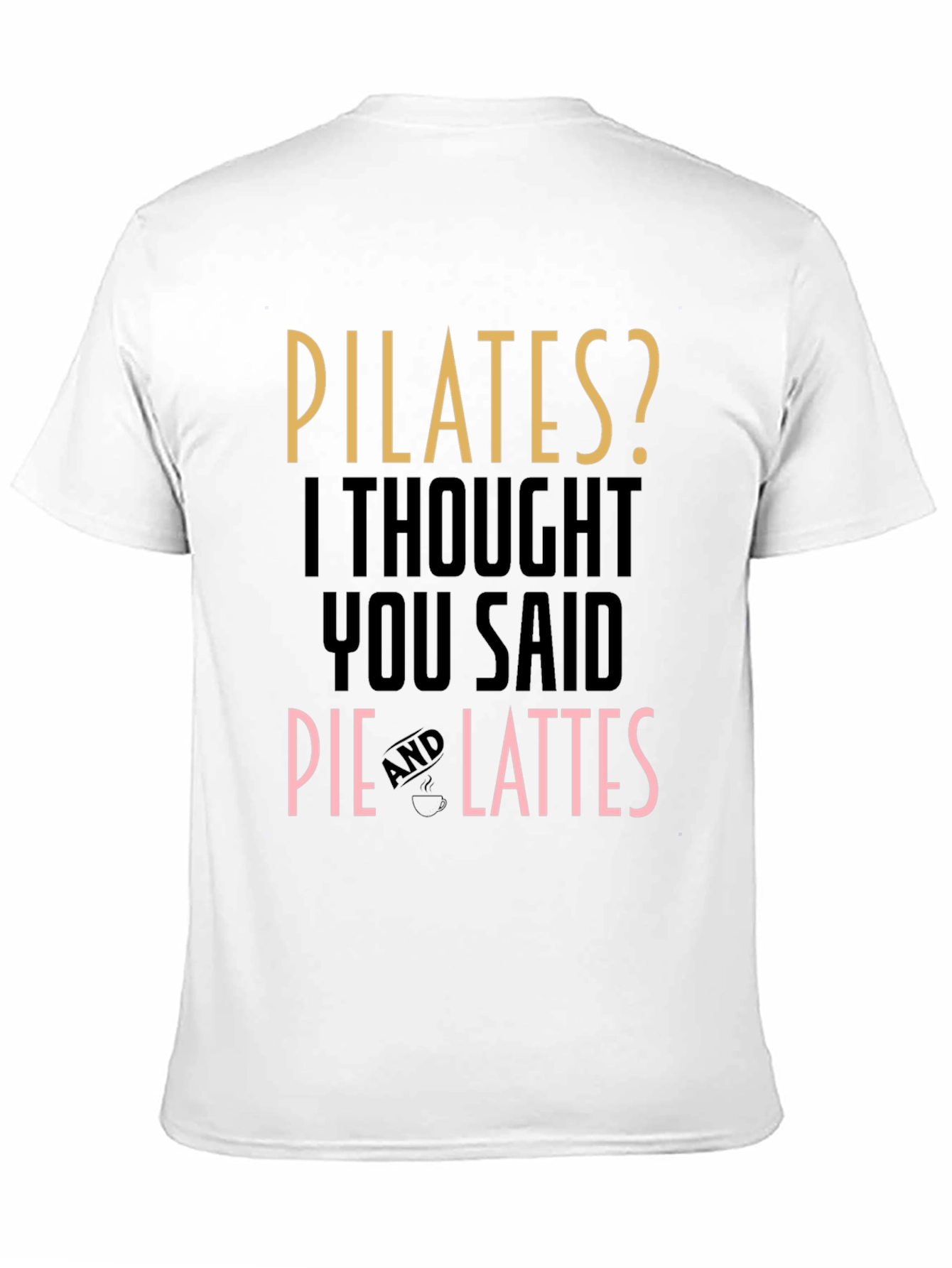 Pilates? Pie and Lattes Funny T-Shirt