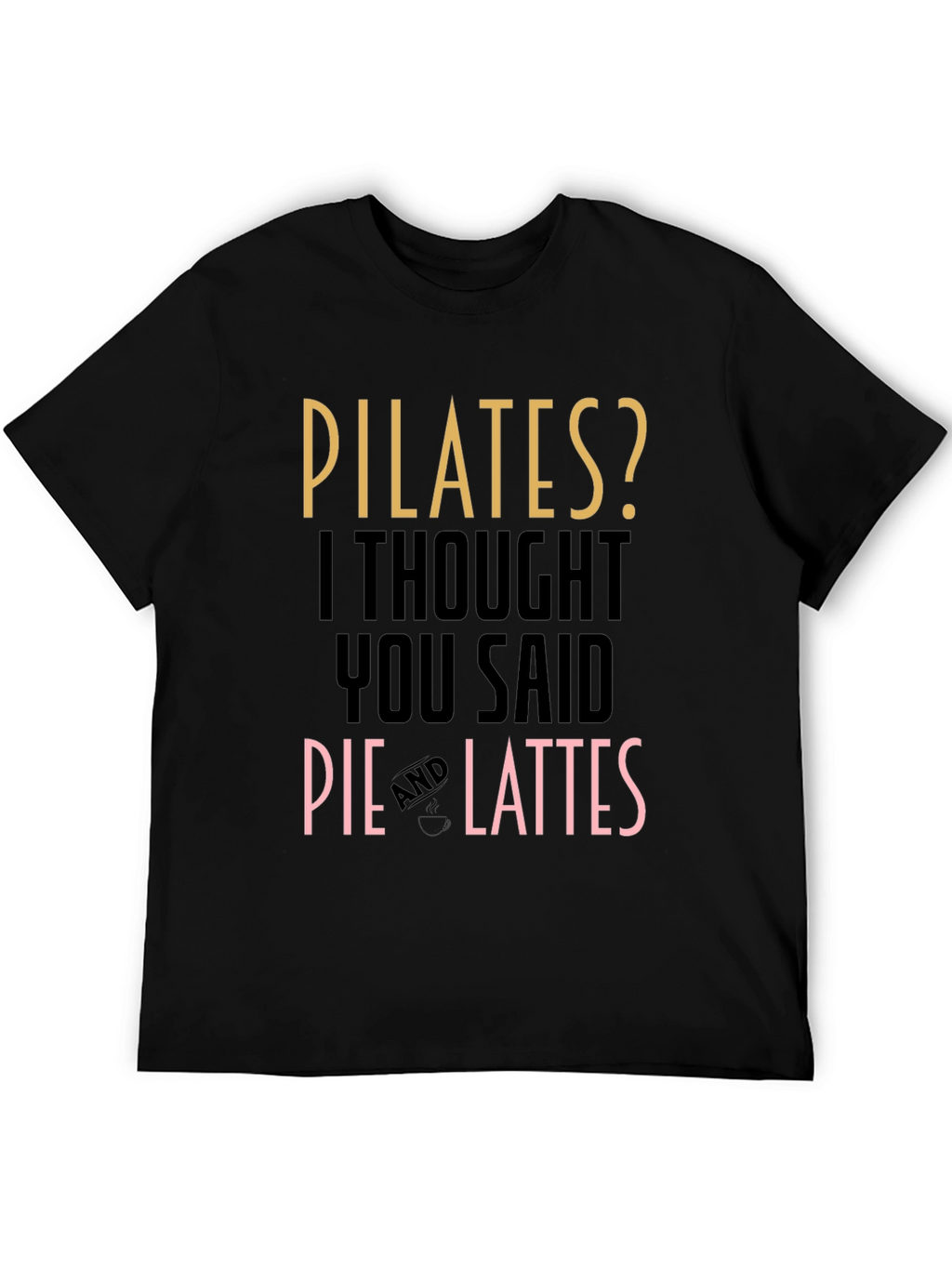 Pilates? Pie and Lattes Funny T-Shirt