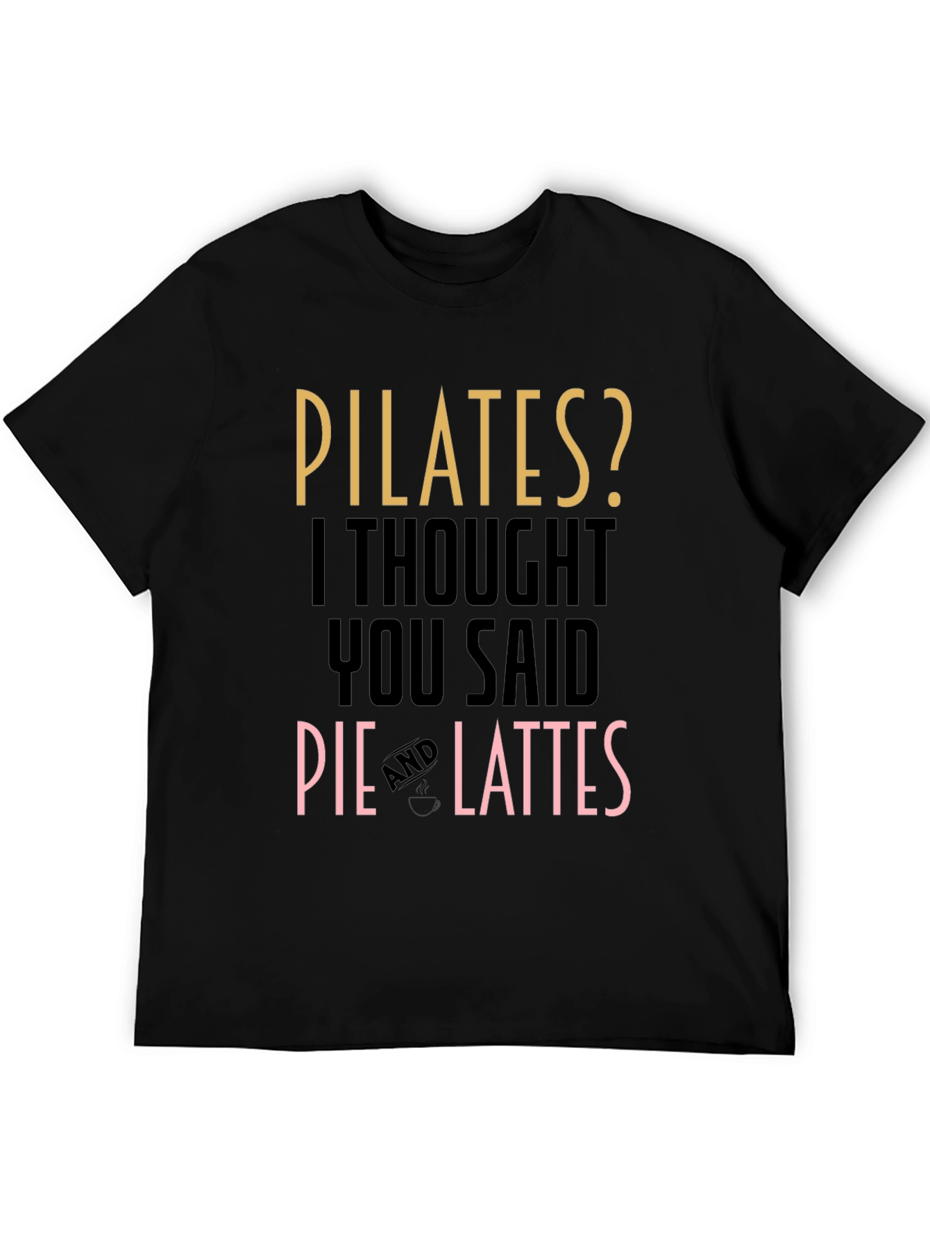 Pilates? Pie and Lattes Funny T-Shirt