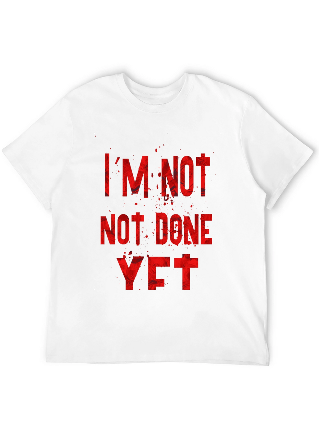 Im Not Done Yet T-Shirt