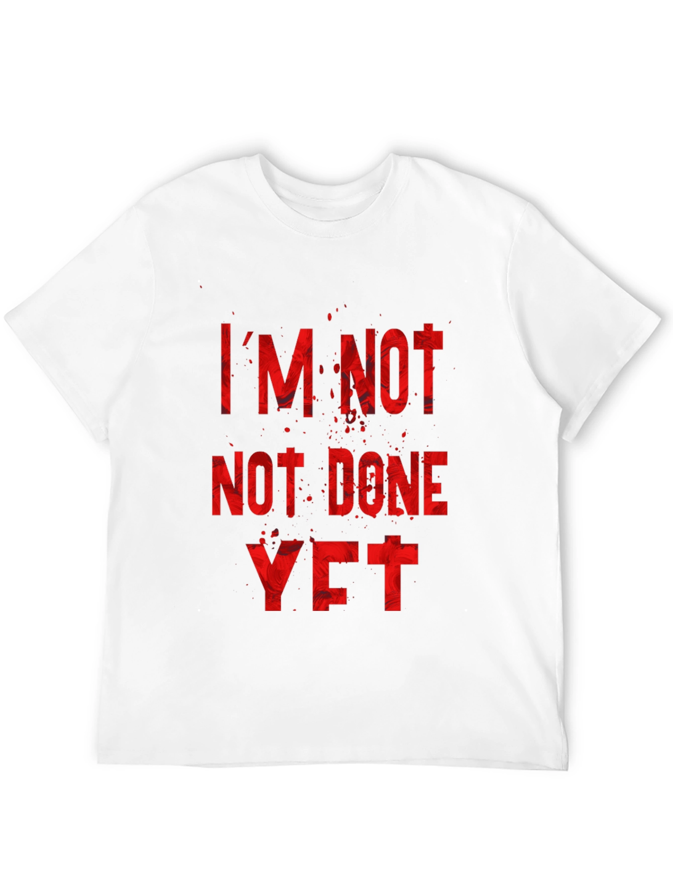 Im Not Done Yet T-Shirt
