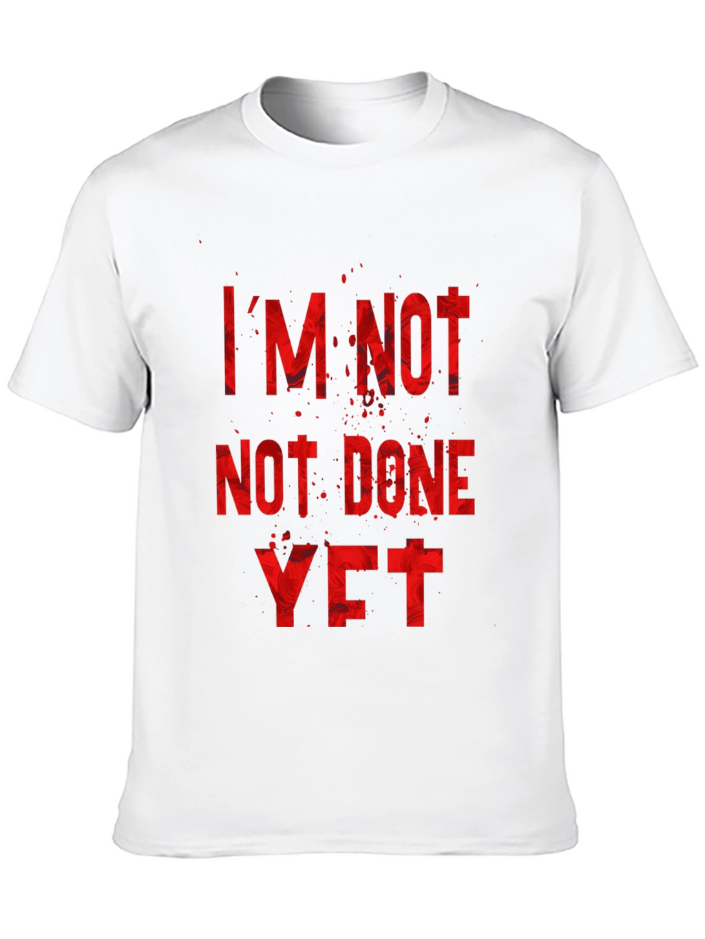 Im Not Done Yet T-Shirt