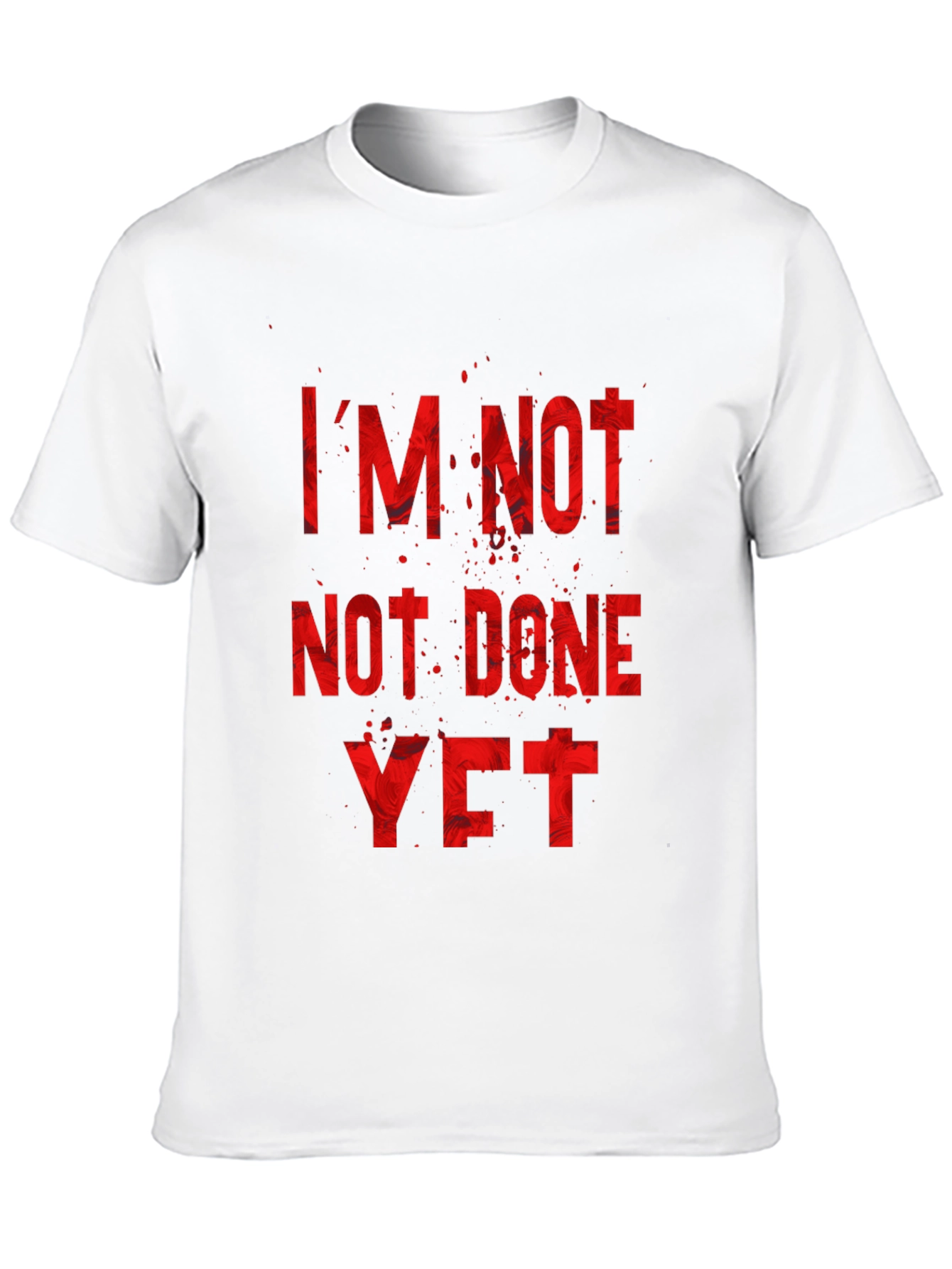 Im Not Done Yet T-Shirt