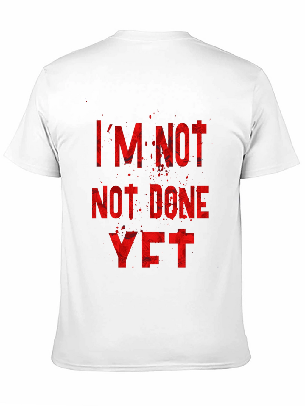 Im Not Done Yet T-Shirt