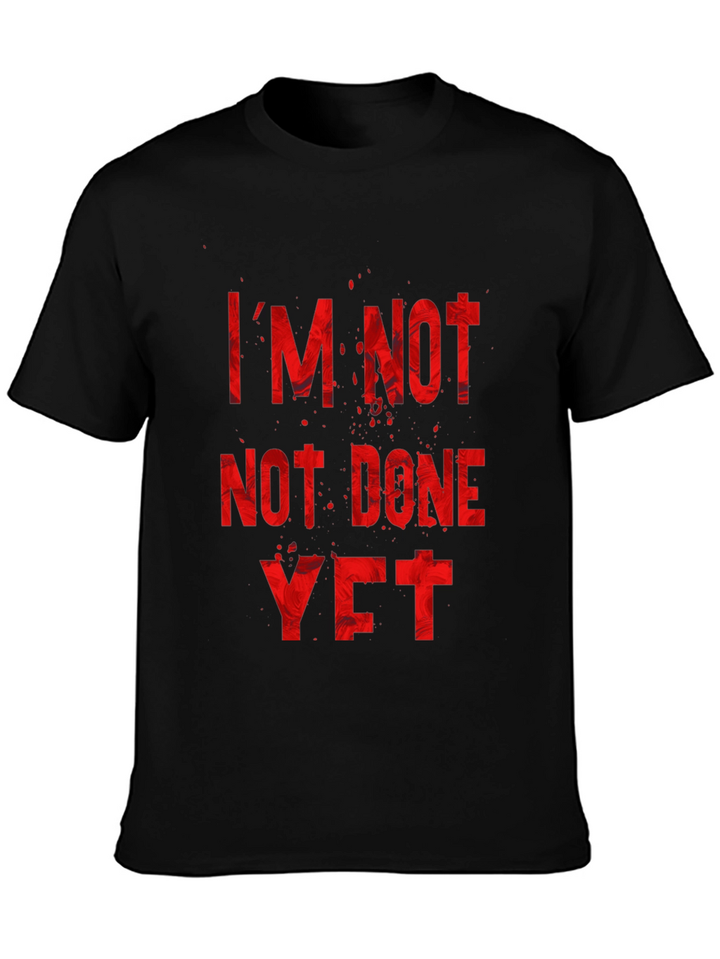 Im Not Done Yet T-Shirt