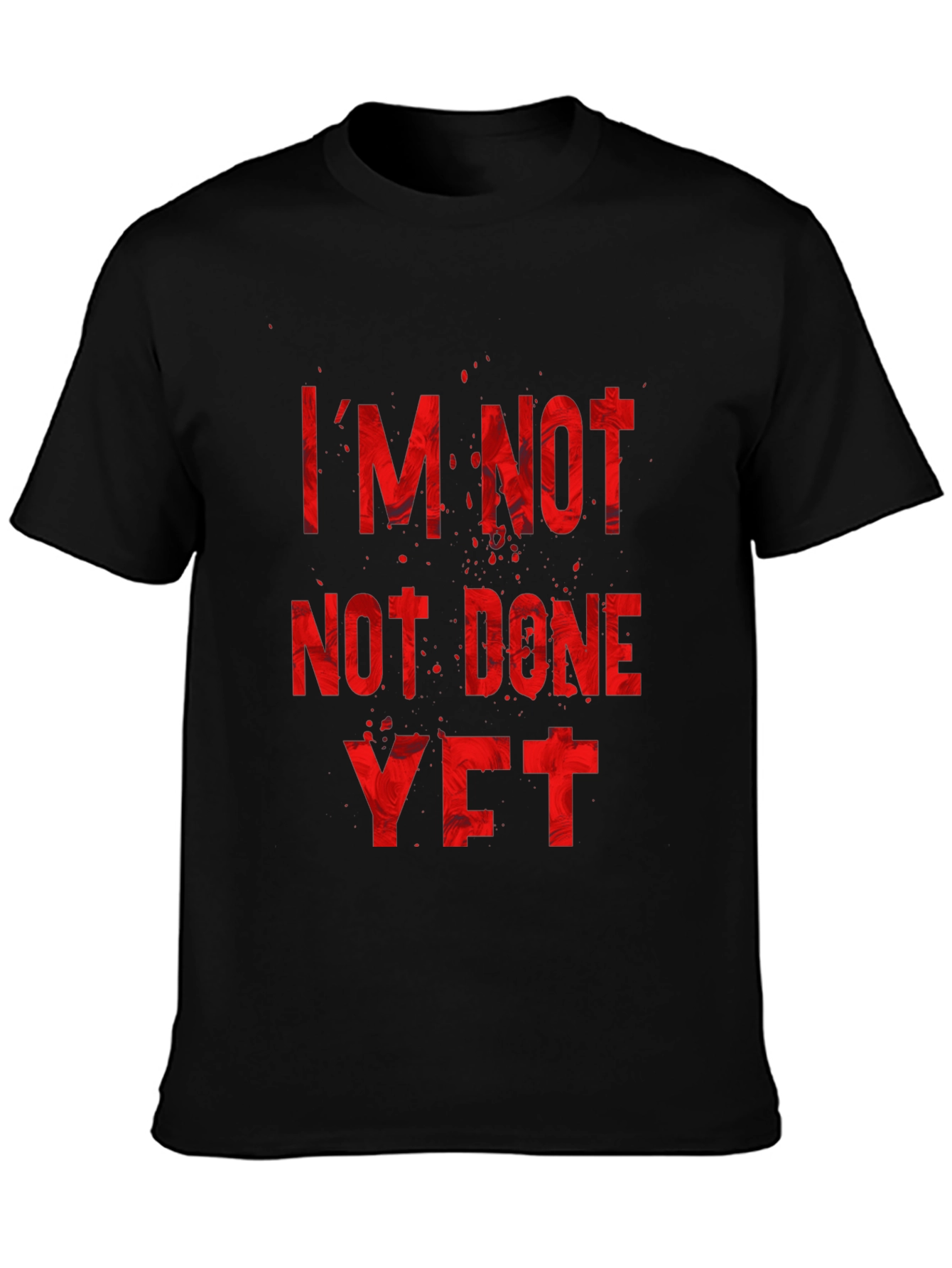 Im Not Done Yet T-Shirt