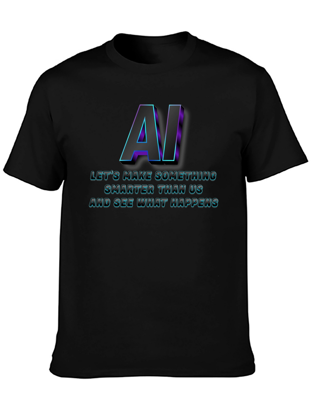 AI Lets Make Something T-Shirt