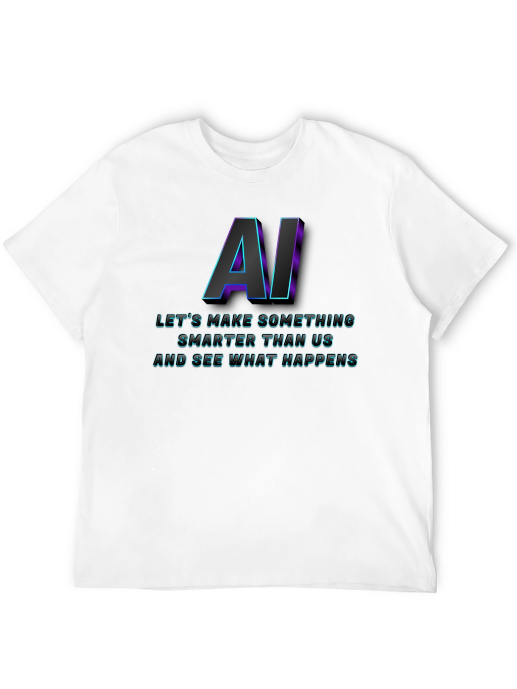 AI Lets Make Something T-Shirt