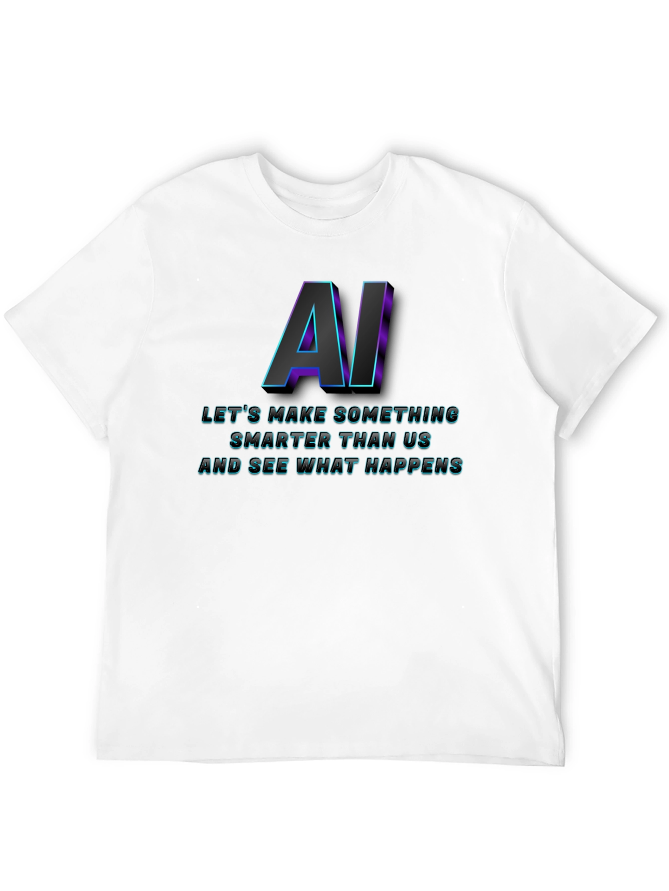 AI Lets Make Something T-Shirt