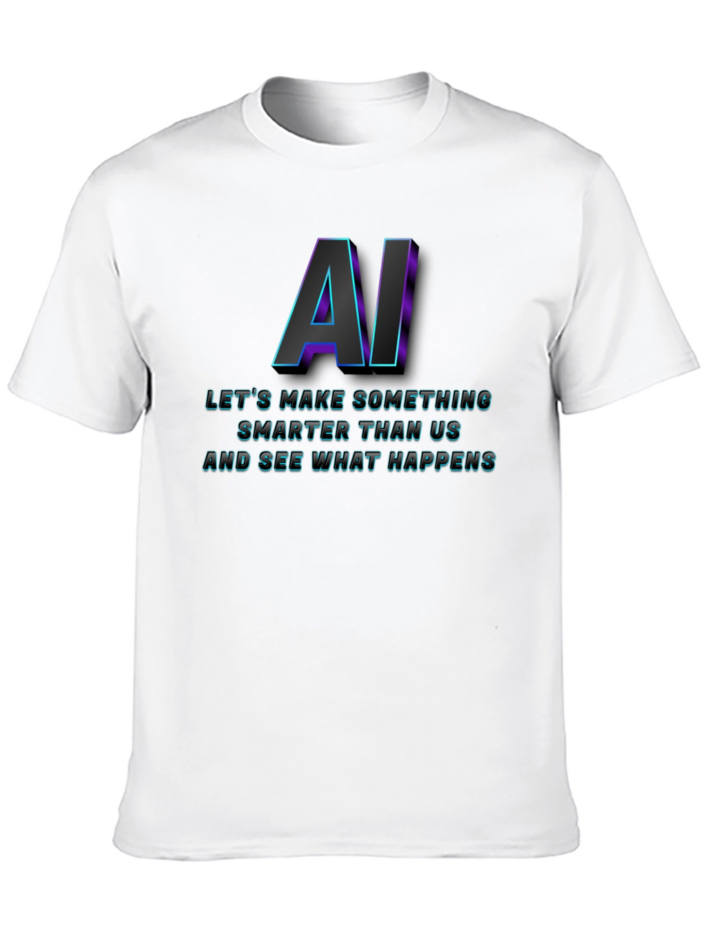 AI Lets Make Something T-Shirt