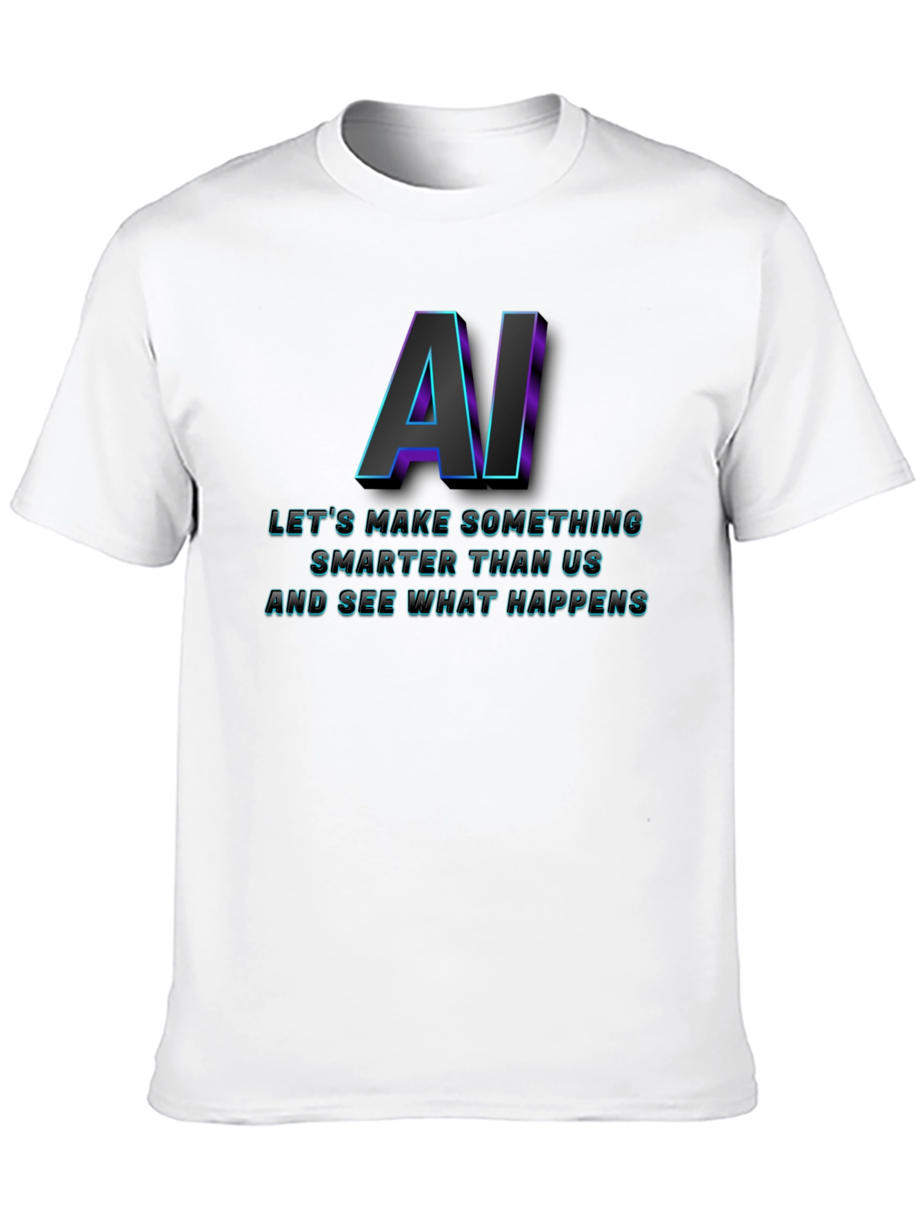 AI Lets Make Something T-Shirt