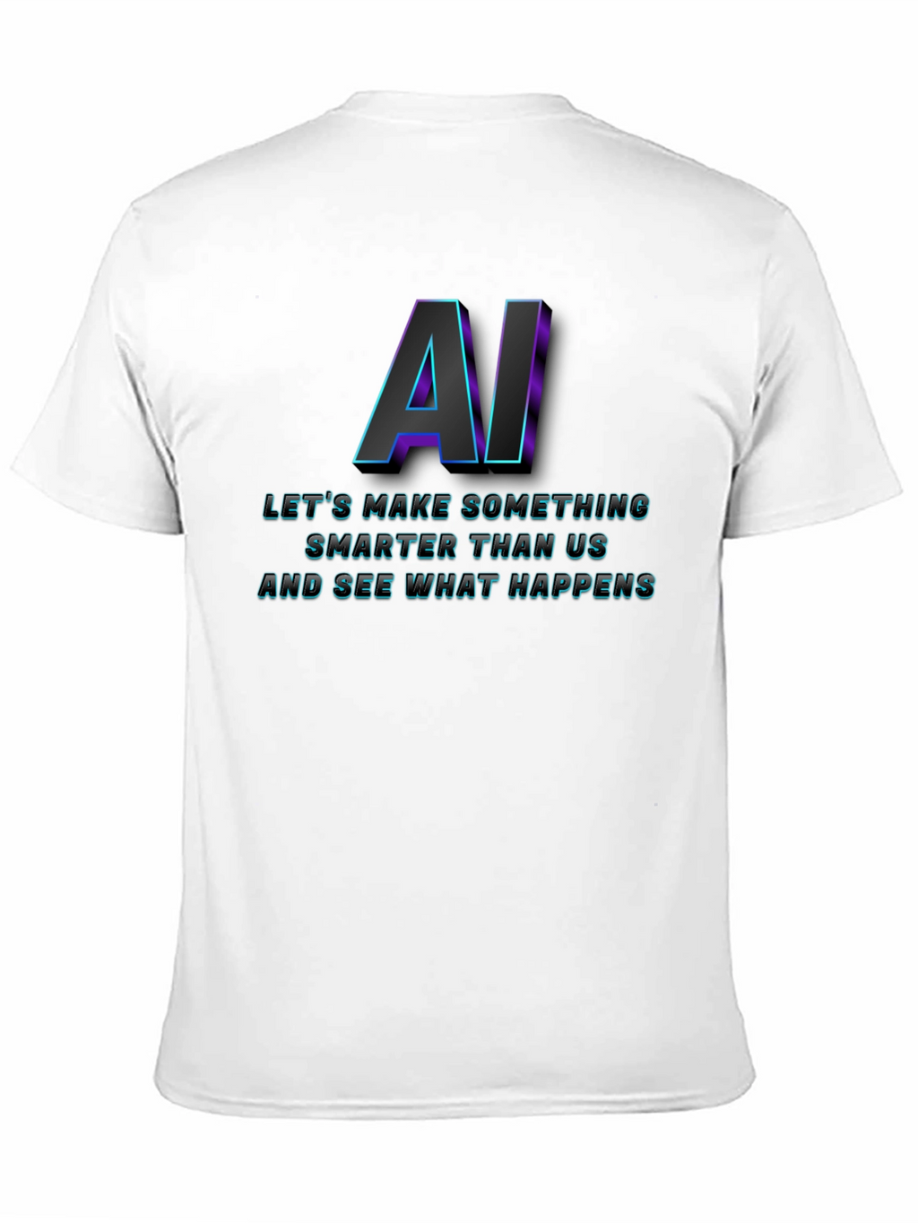 AI Lets Make Something T-Shirt