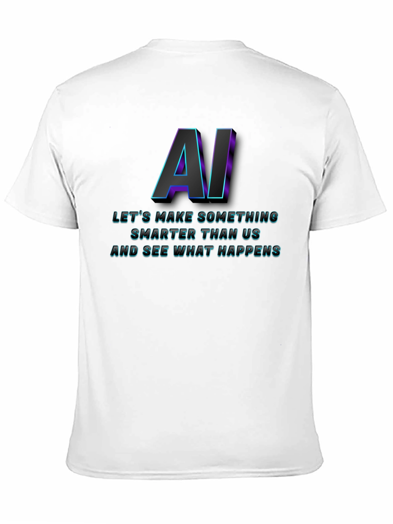 AI Lets Make Something T-Shirt