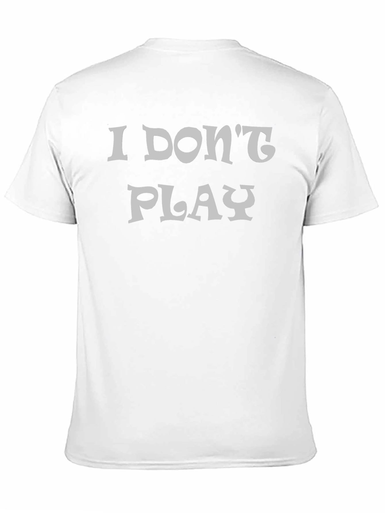 I Dont Play Black Graphic T-Shirt