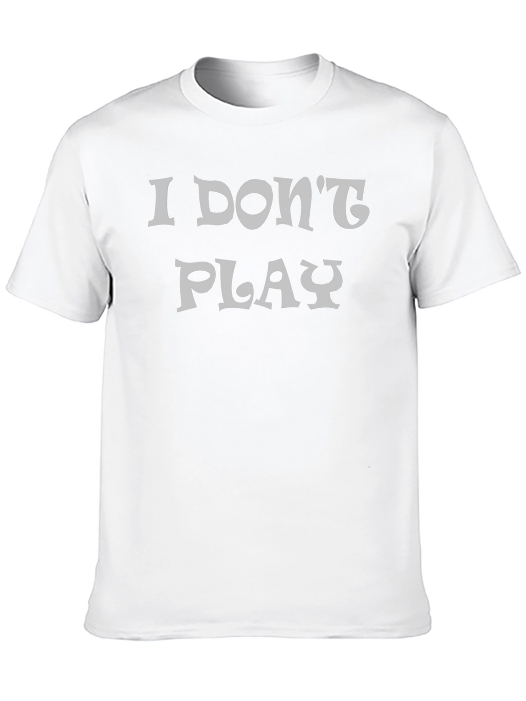 I Dont Play Black Graphic T-Shirt