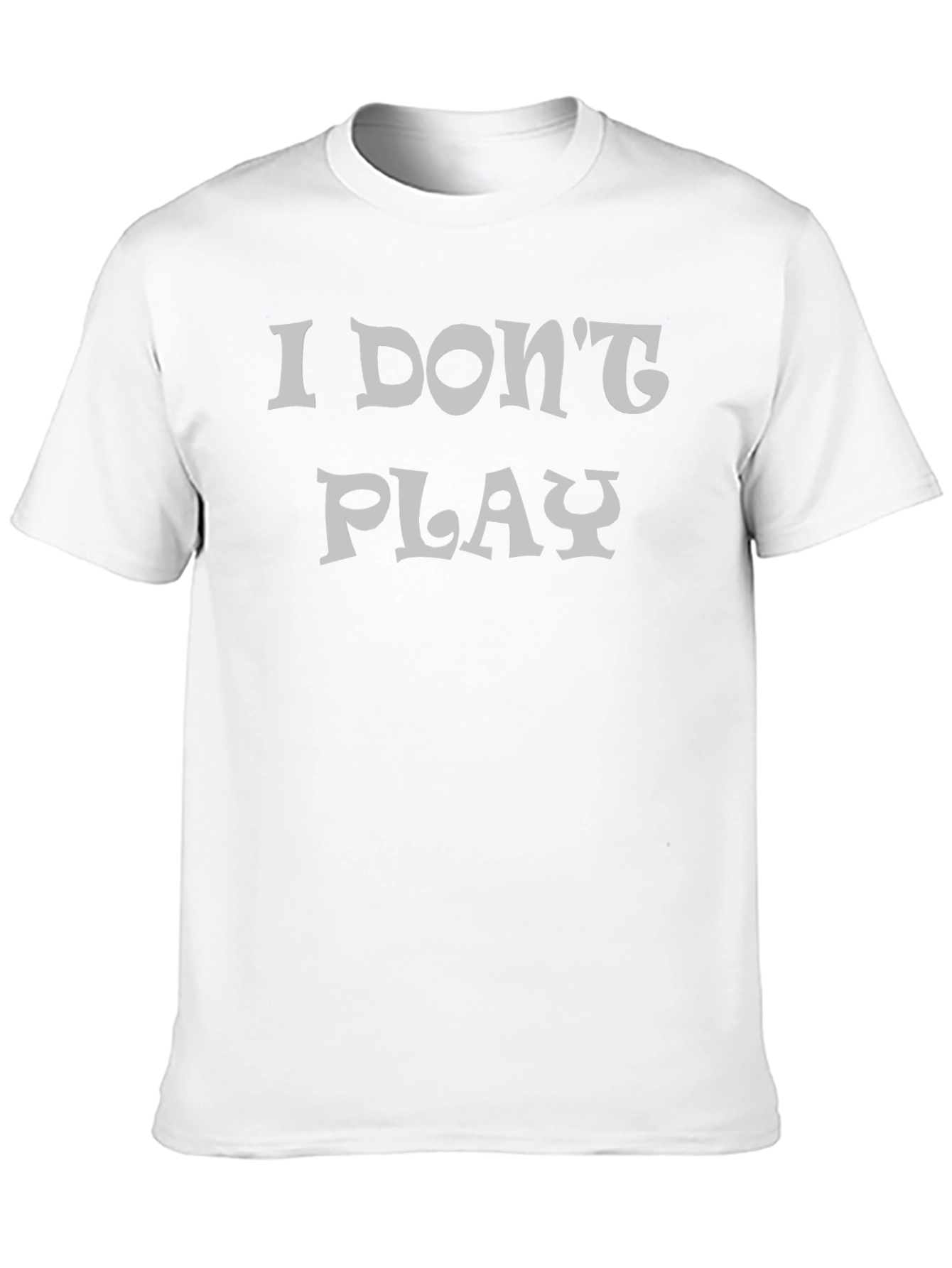 I Dont Play Black Graphic T-Shirt