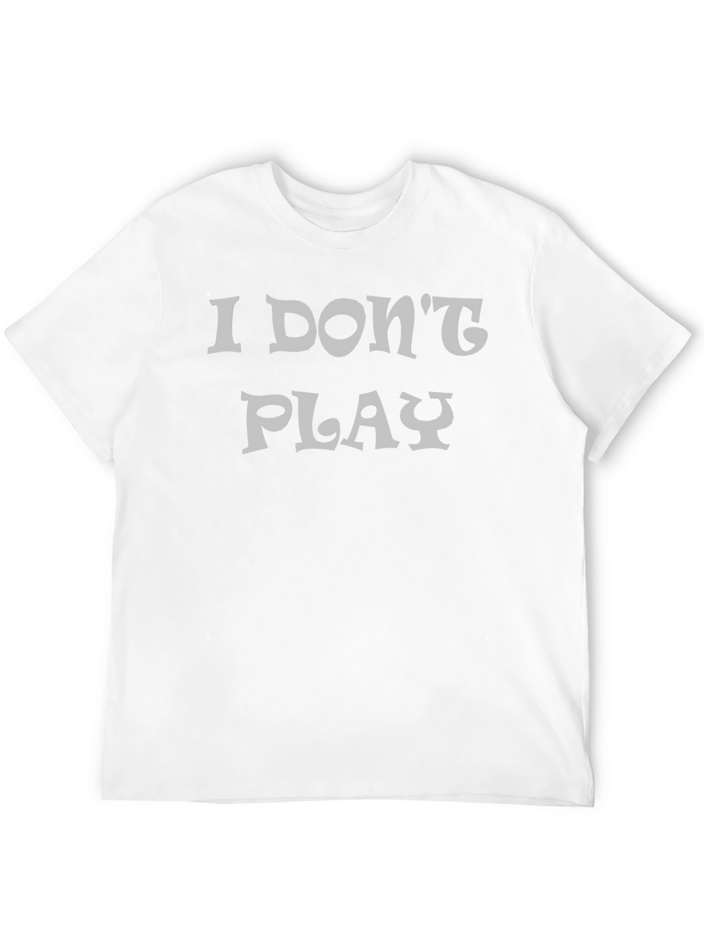 I Dont Play Black Graphic T-Shirt