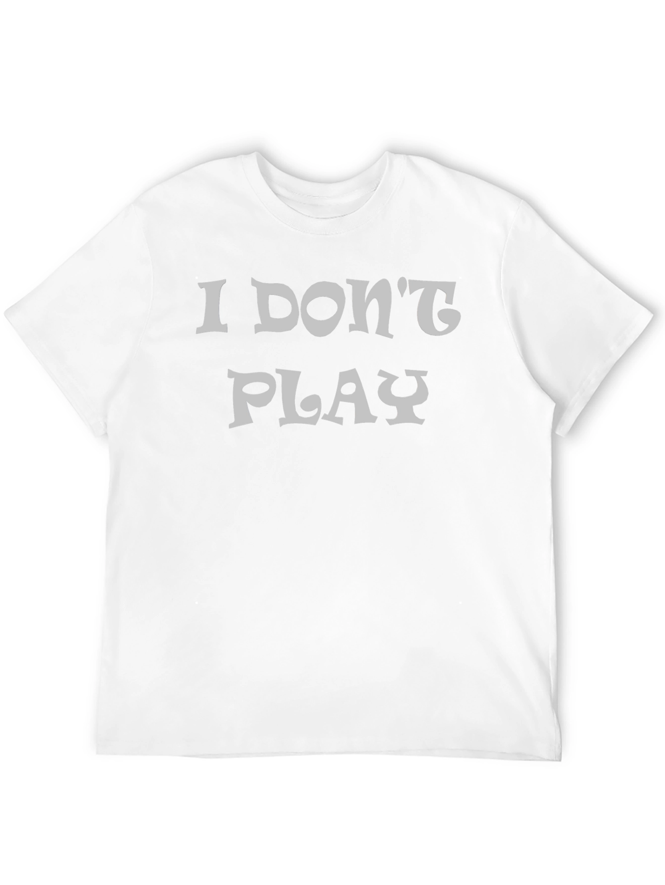 I Dont Play Black Graphic T-Shirt