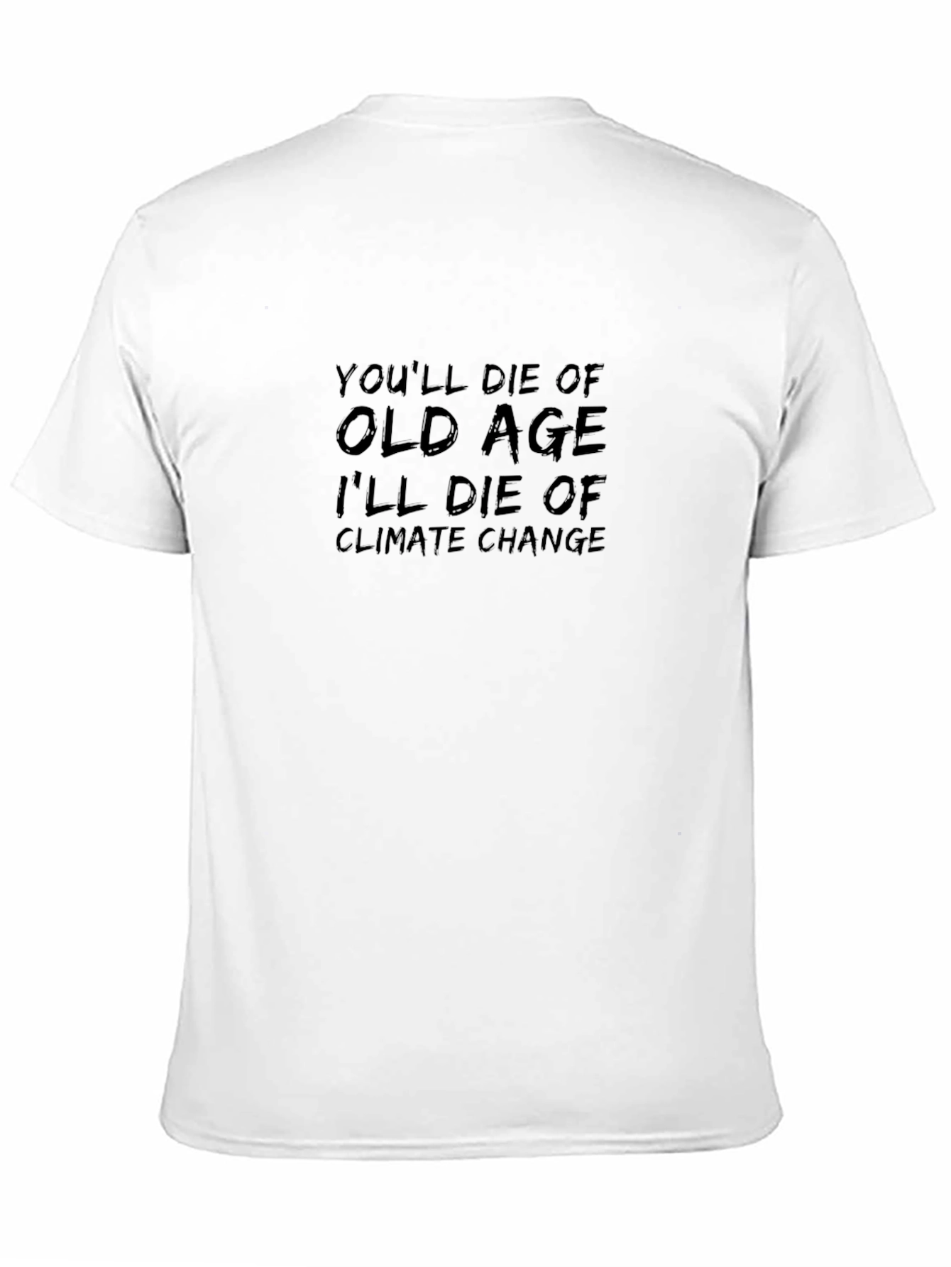 Climate Change T-Shirt: Youll Die of Old Age