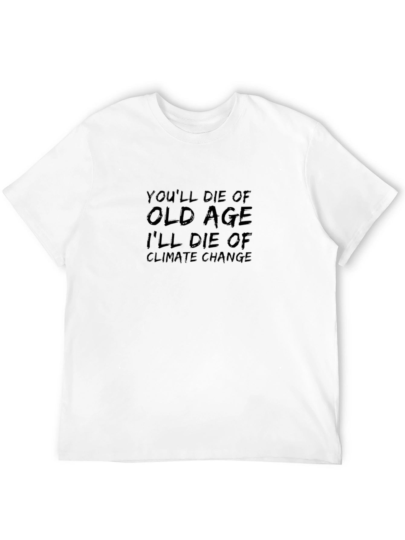 Climate Change T-Shirt: Youll Die of Old Age