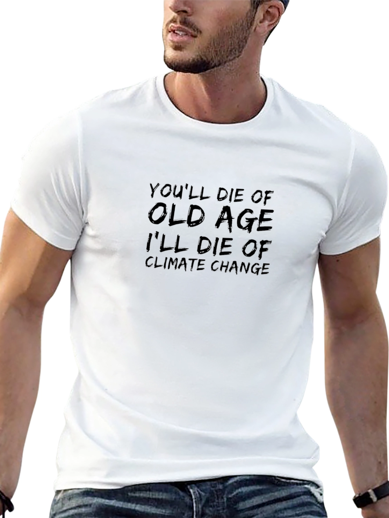 Climate Change T-Shirt: Youll Die of Old Age