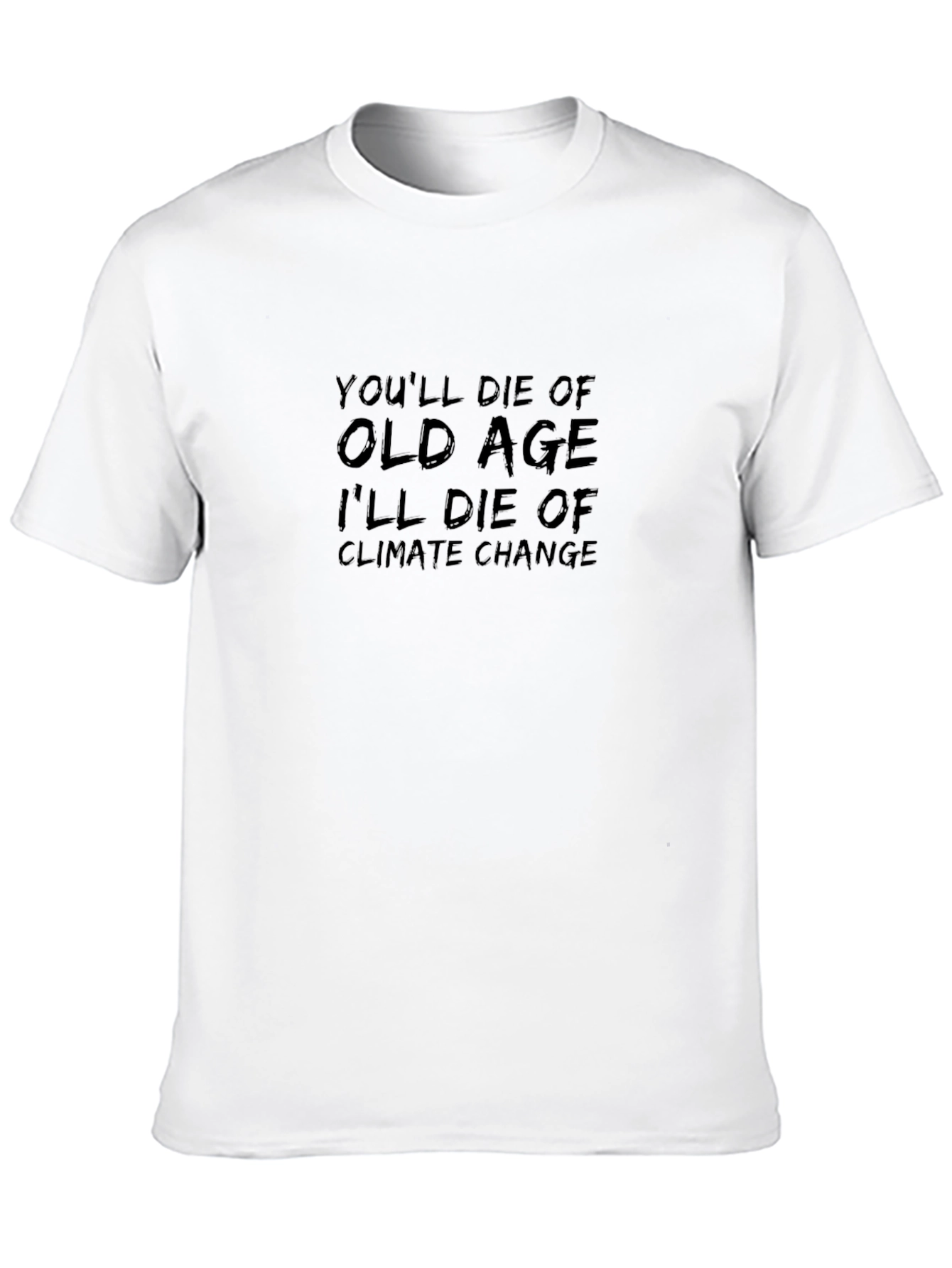 Climate Change T-Shirt: Youll Die of Old Age