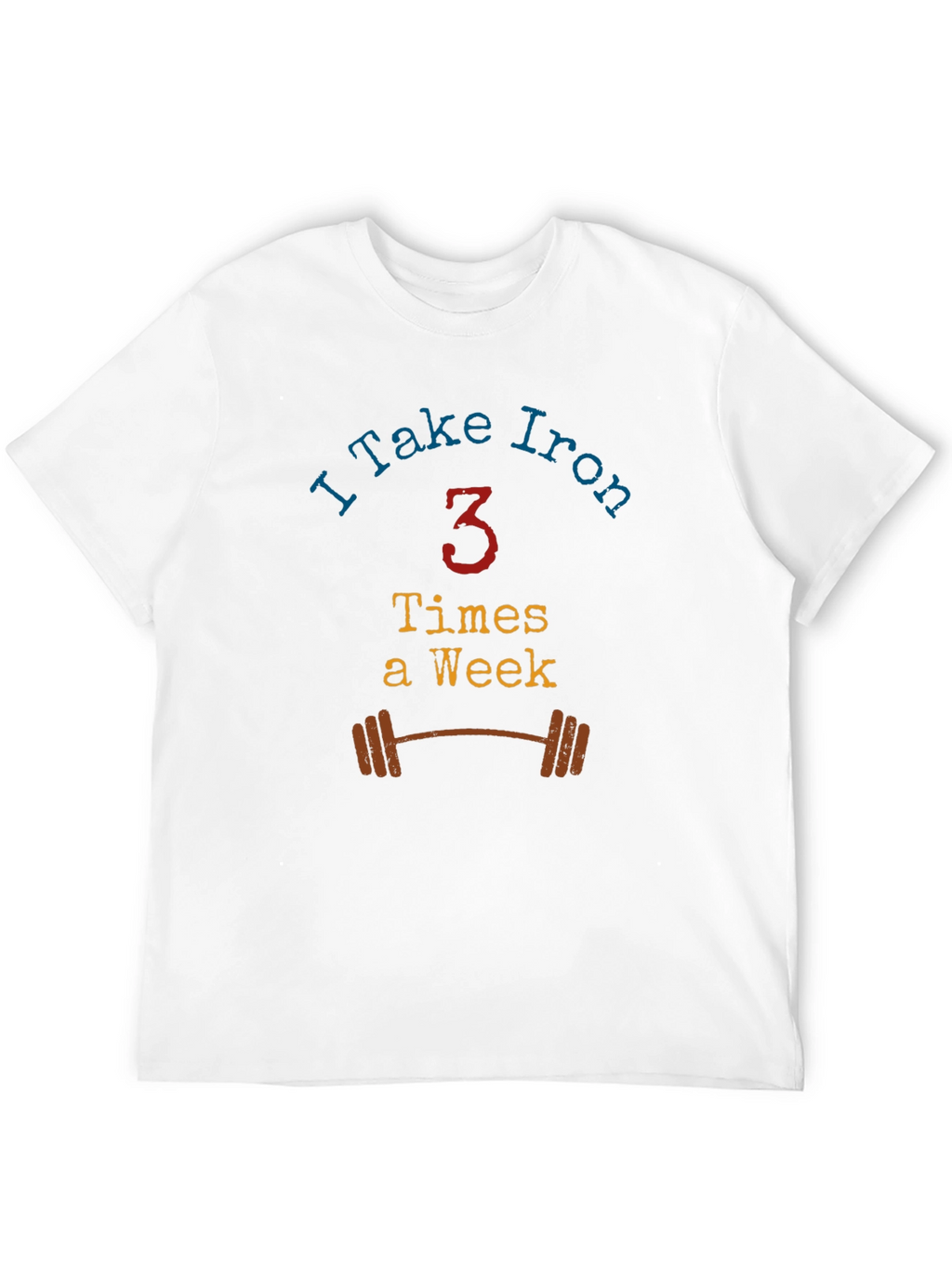 I Take Iron - Workout T-Shirt