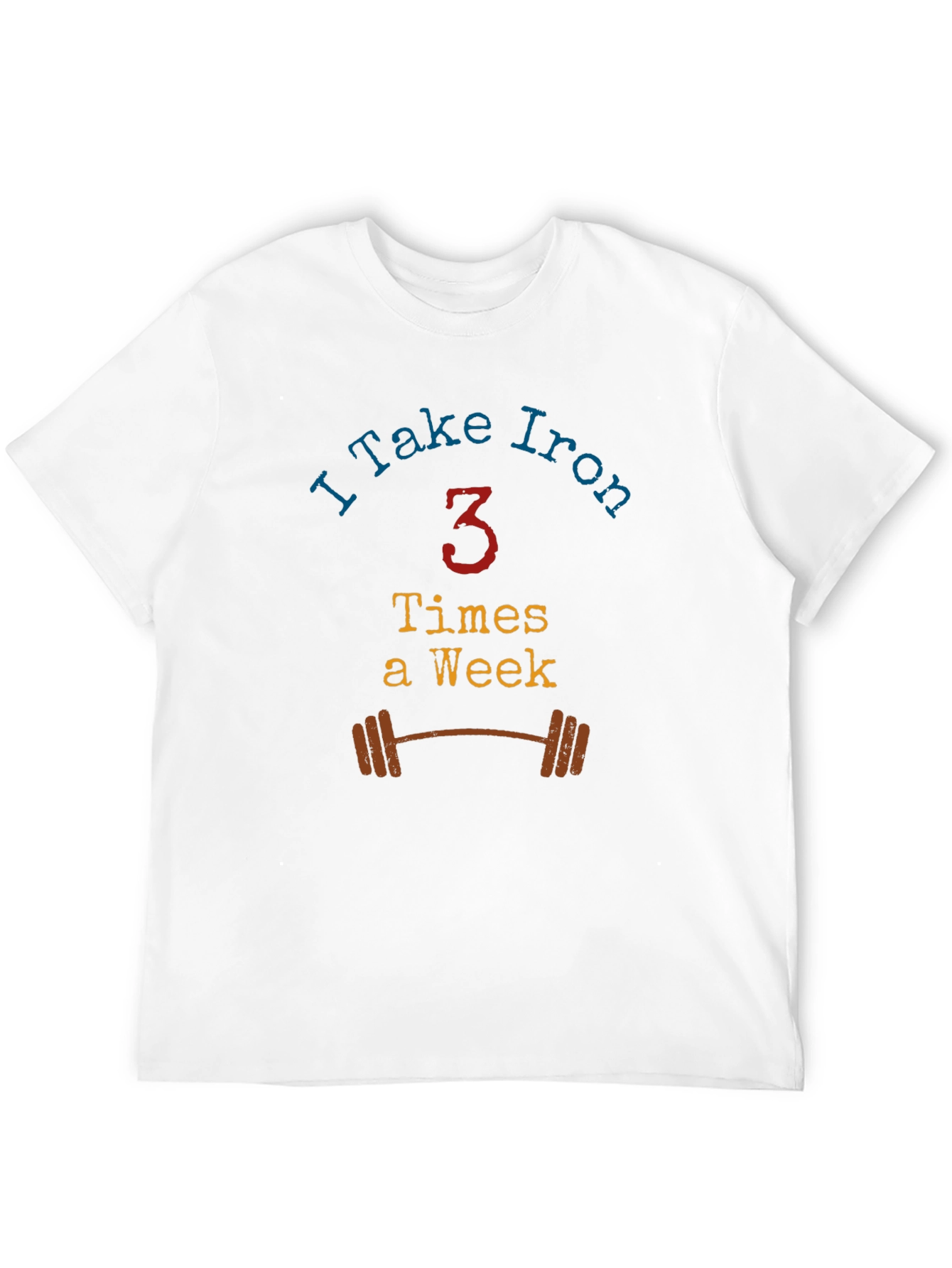 I Take Iron - Workout T-Shirt