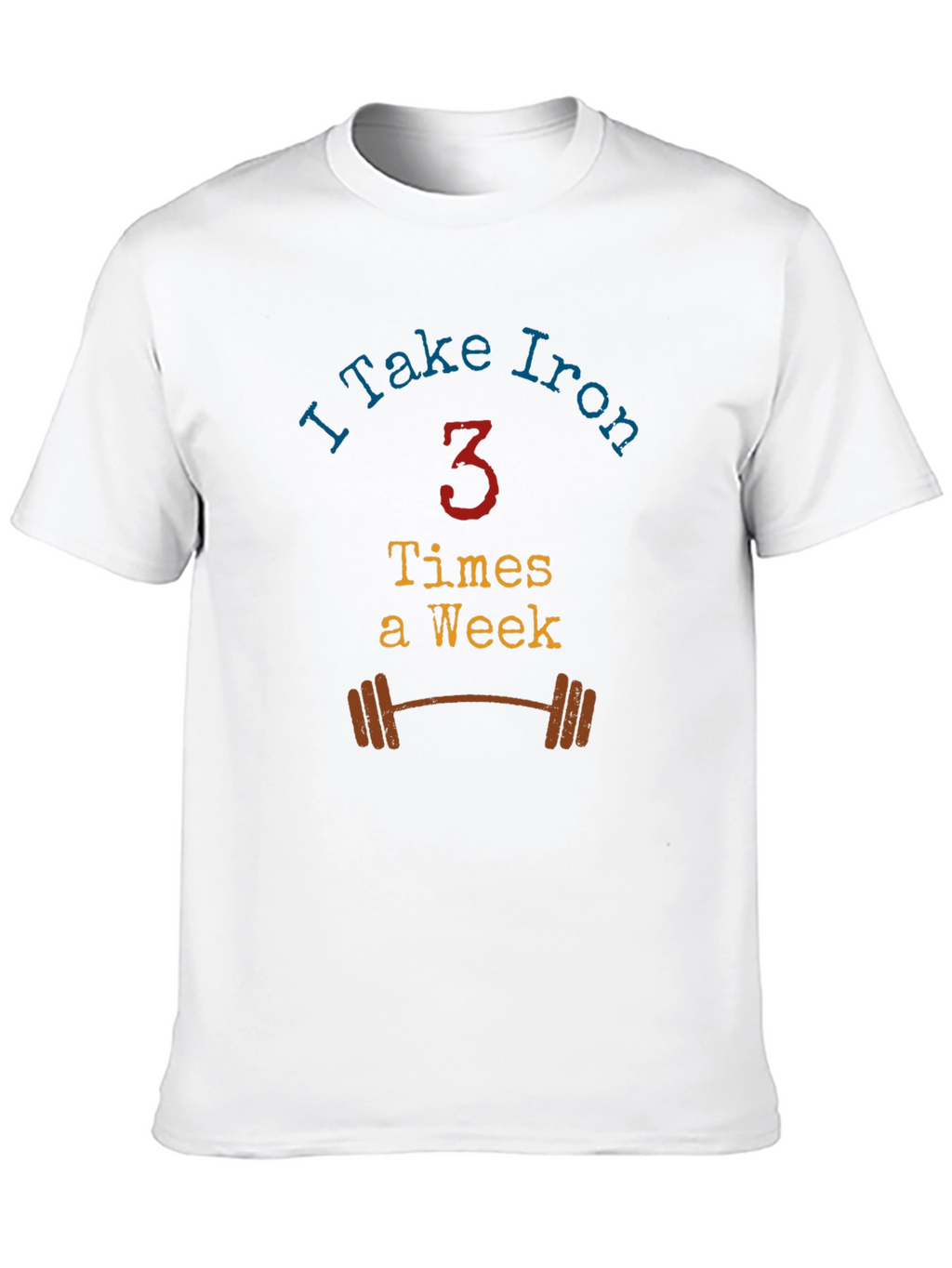 I Take Iron - Workout T-Shirt